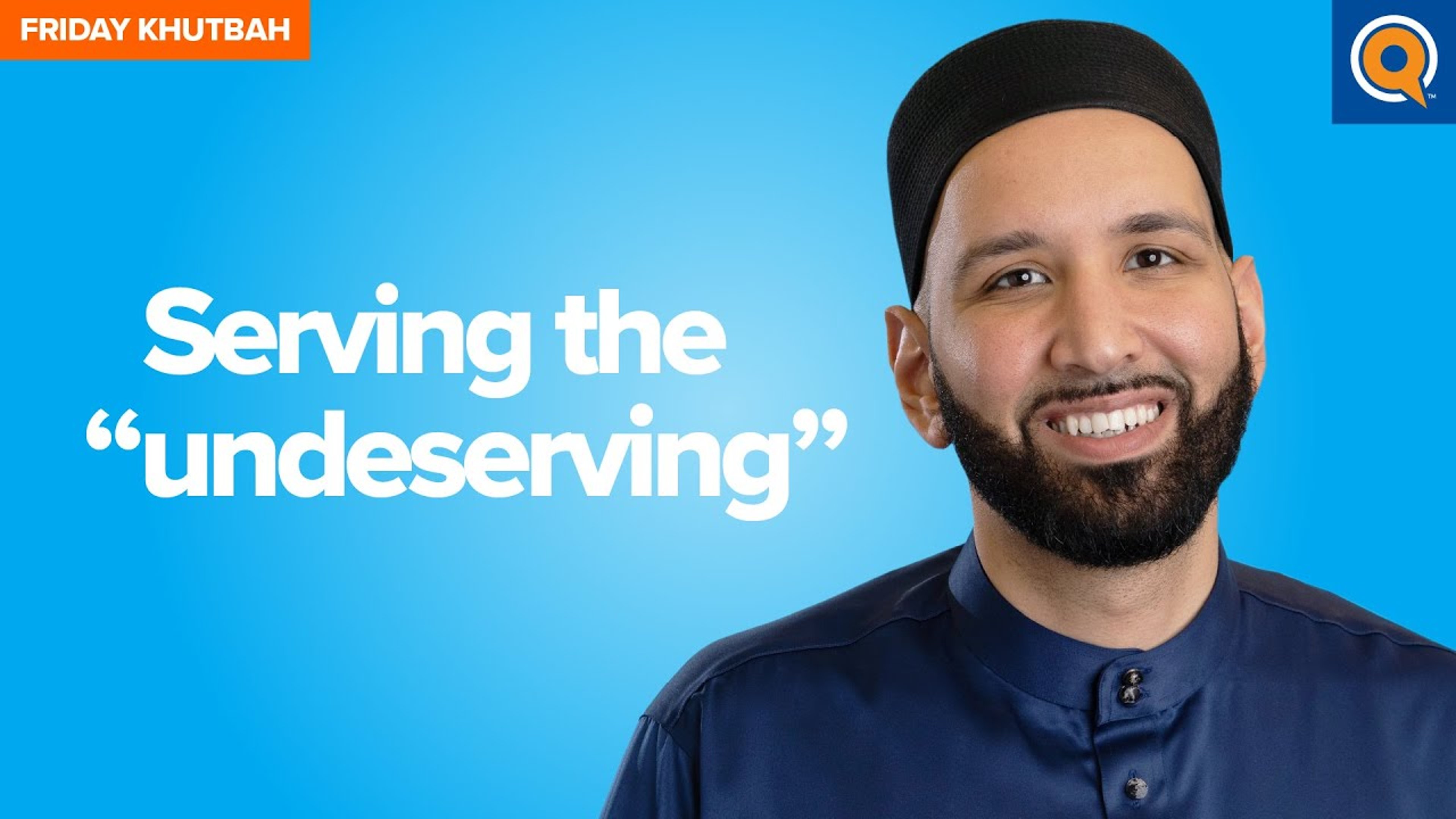 Serving the “Undeserving” | Khutbah