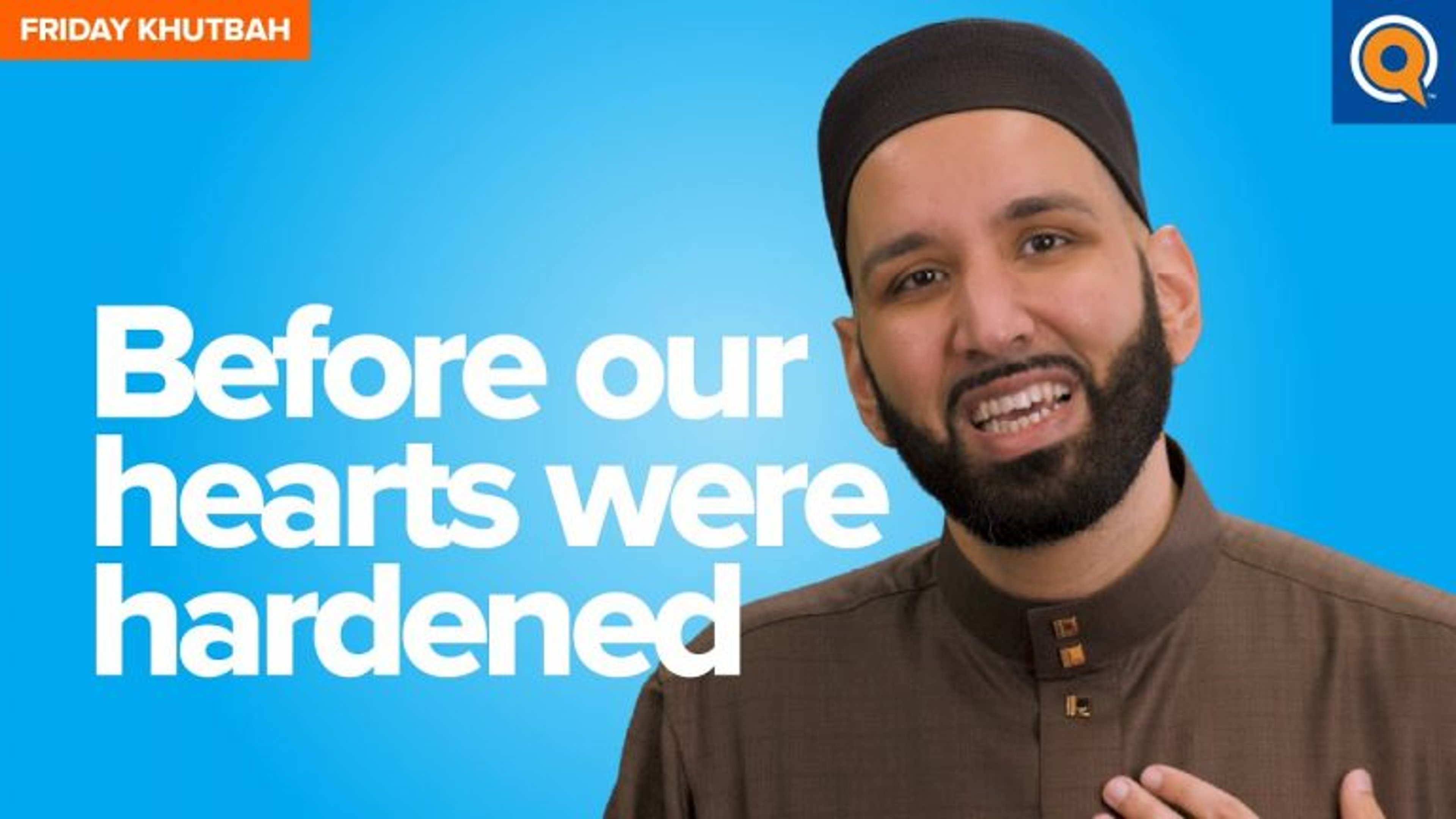 Before Our Hearts Were Hardened | Khutbah