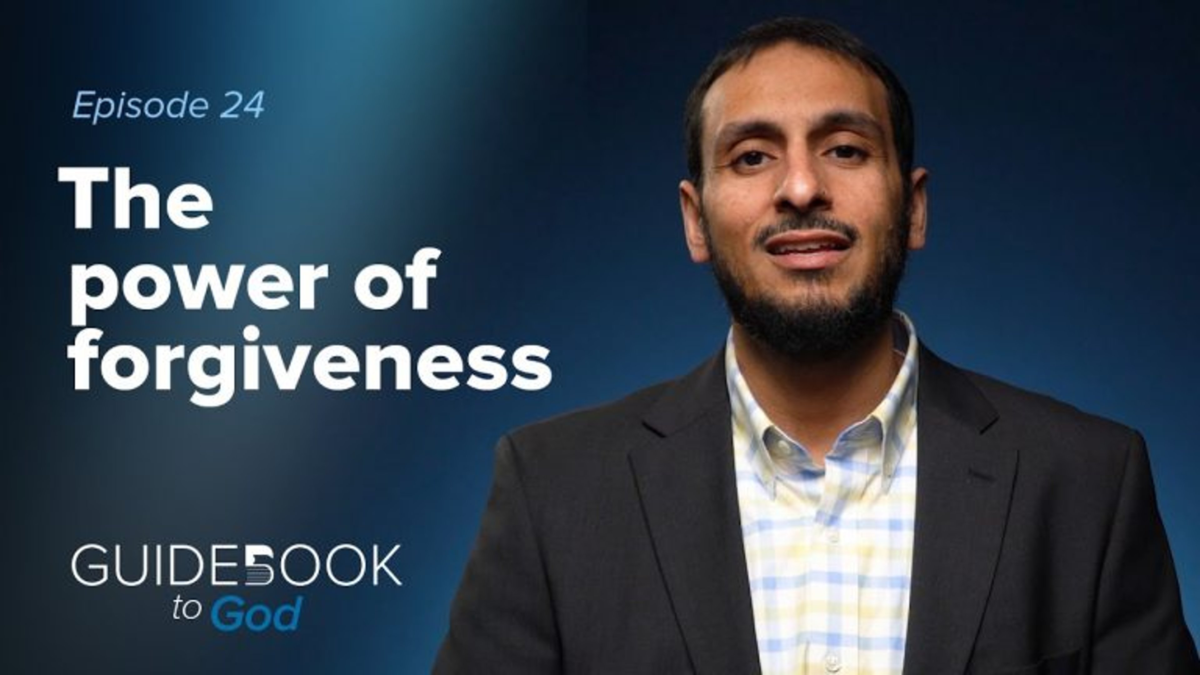 Ep: 24: The Power of Forgiveness | Guidebook to God