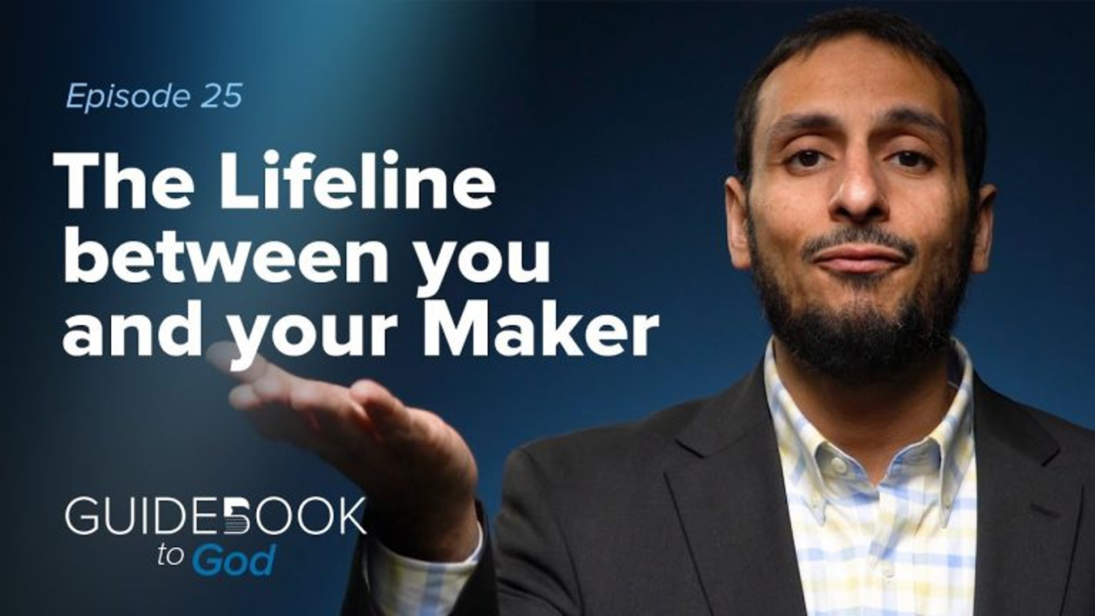 Ep: 25: The Lifeline Between You & Your Maker | Guidebook to God