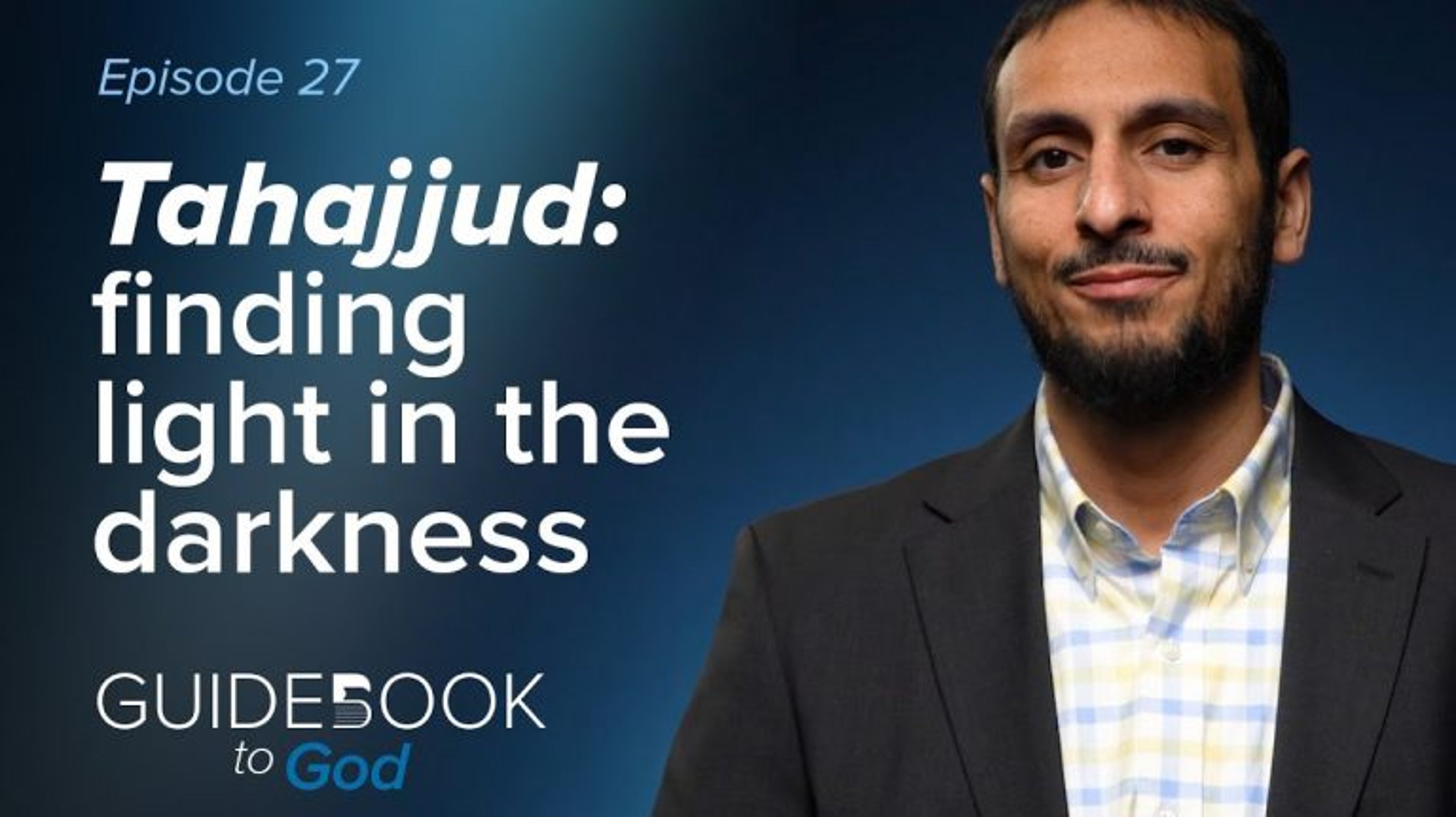 Ep: 27: Tahajjud: Finding Light in The Darkness | Guidebook to God