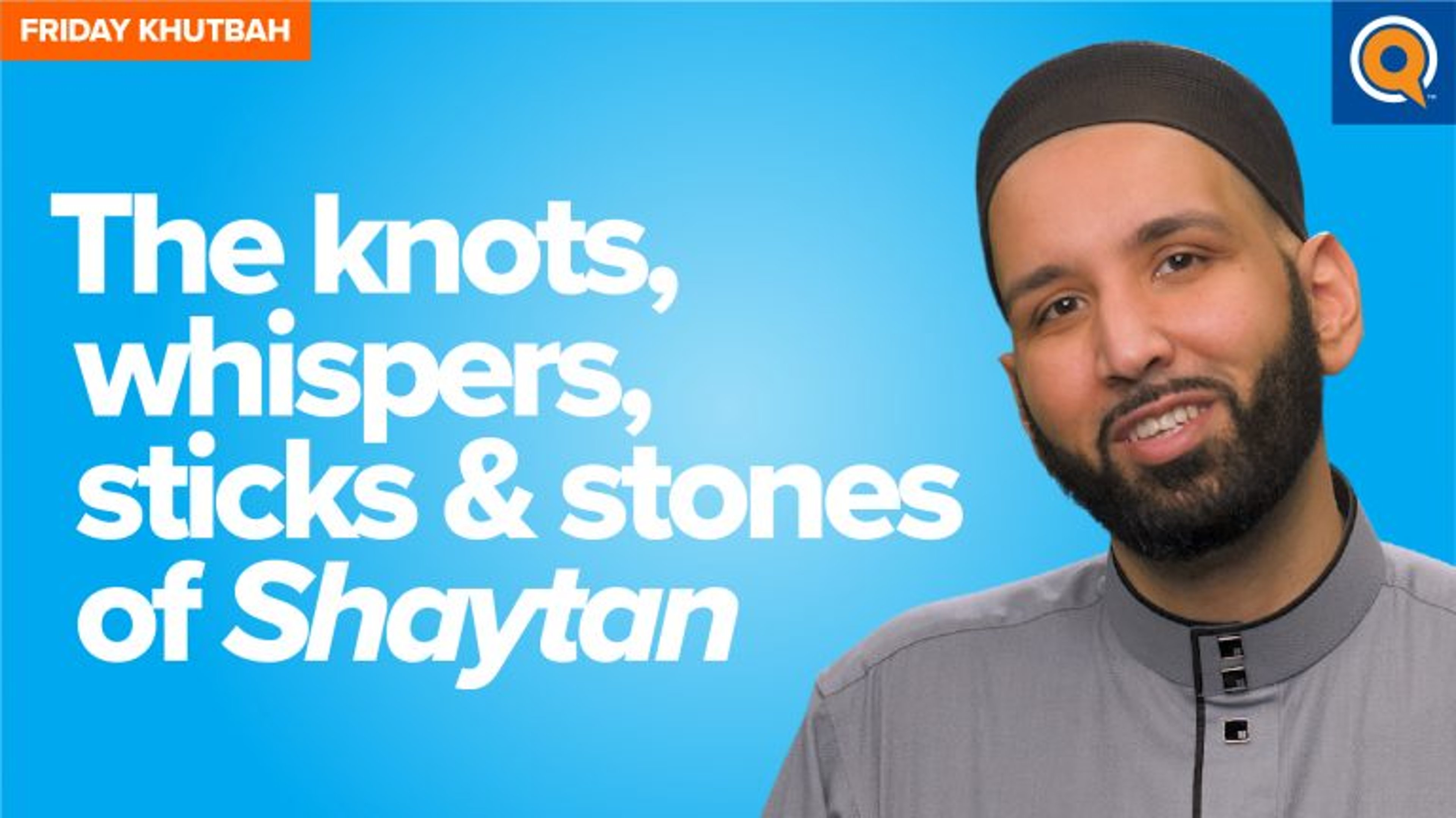The Knots, Whispers, Sticks & Stones of Shaytan | Khutbah