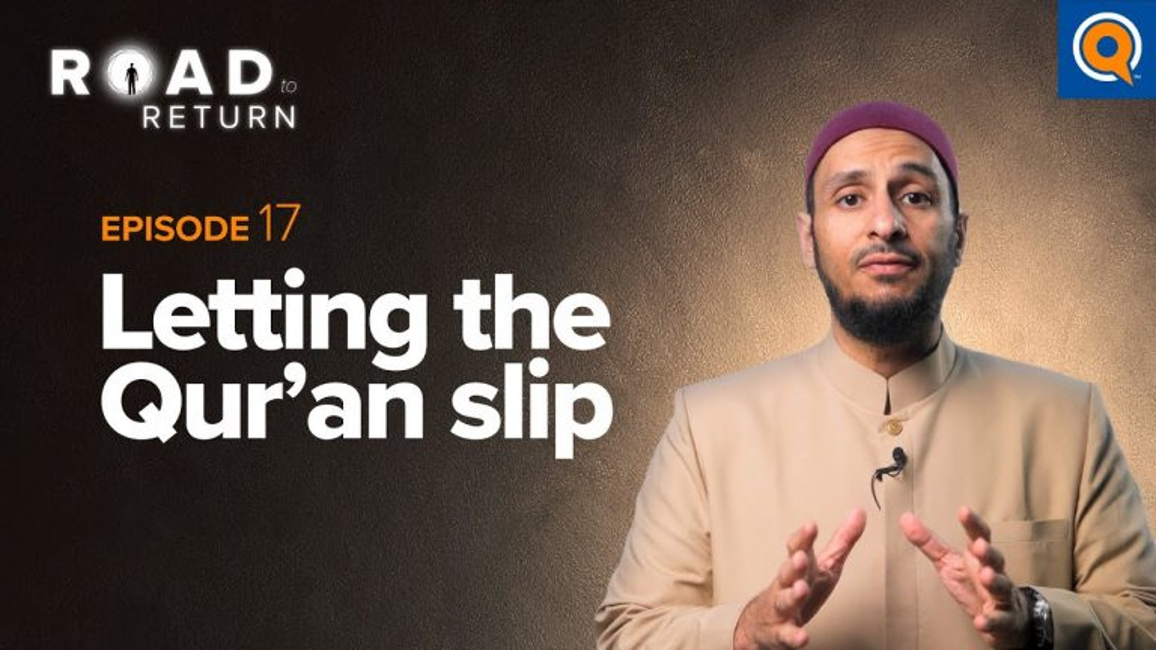 Ep. 17:  Letting The Qur'an Slip | Road to Return