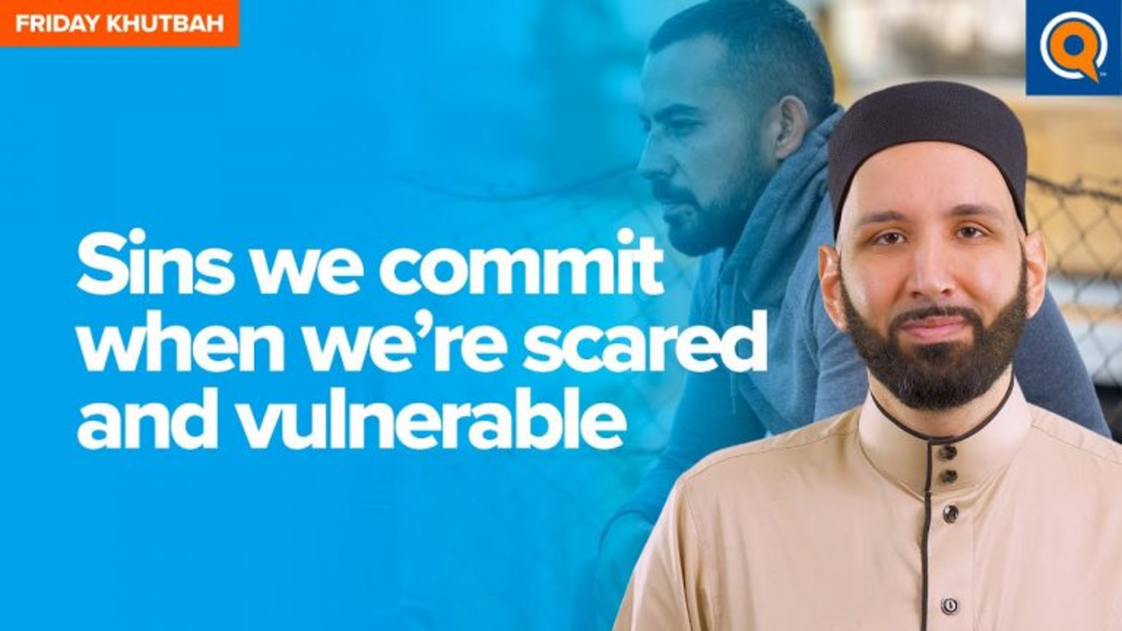 Sins We Commit When We’re Scared and Vulnerable | Khutbah