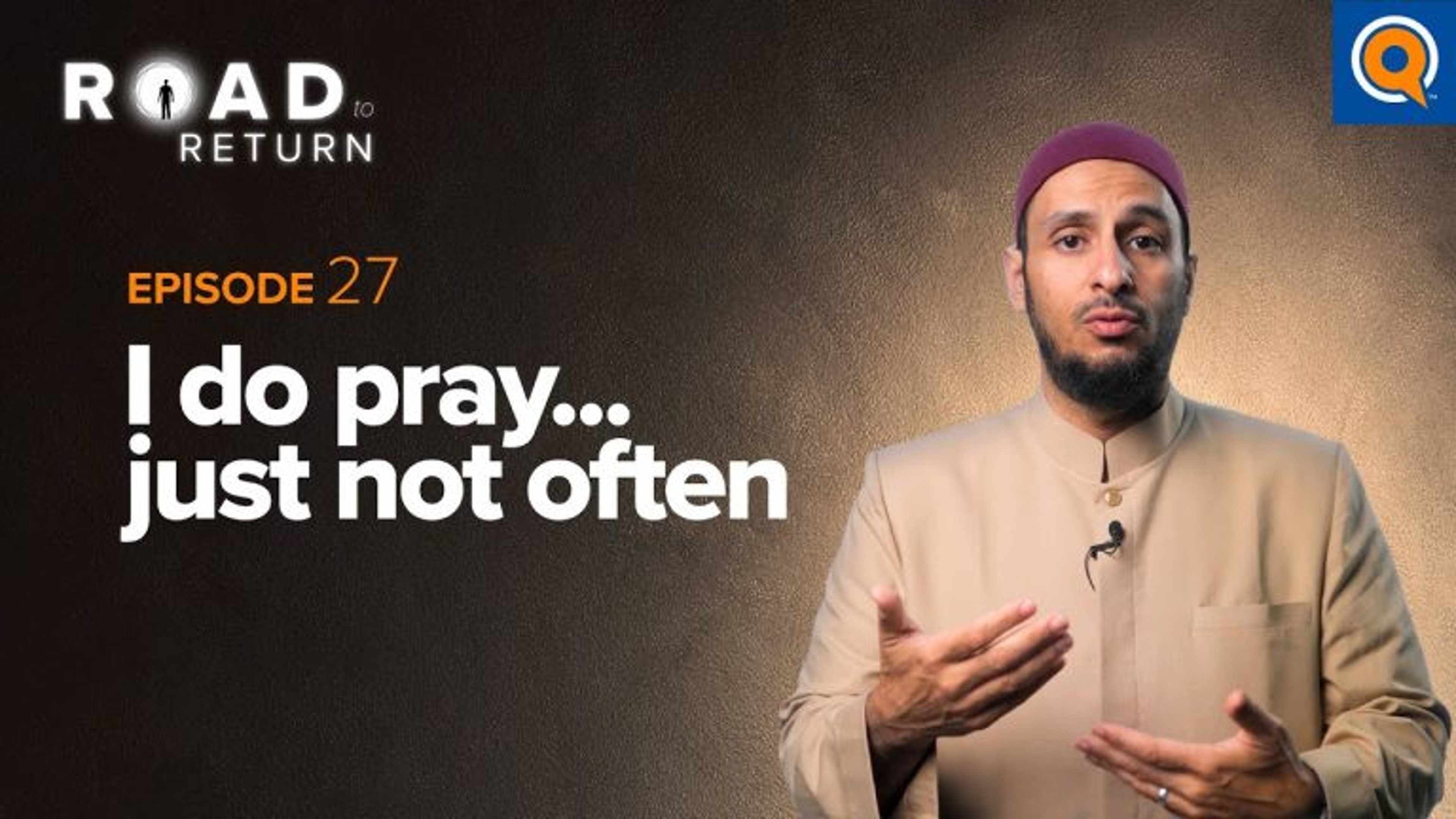 Ep. 27: I Do Pray...Just Not Often | Road to Return