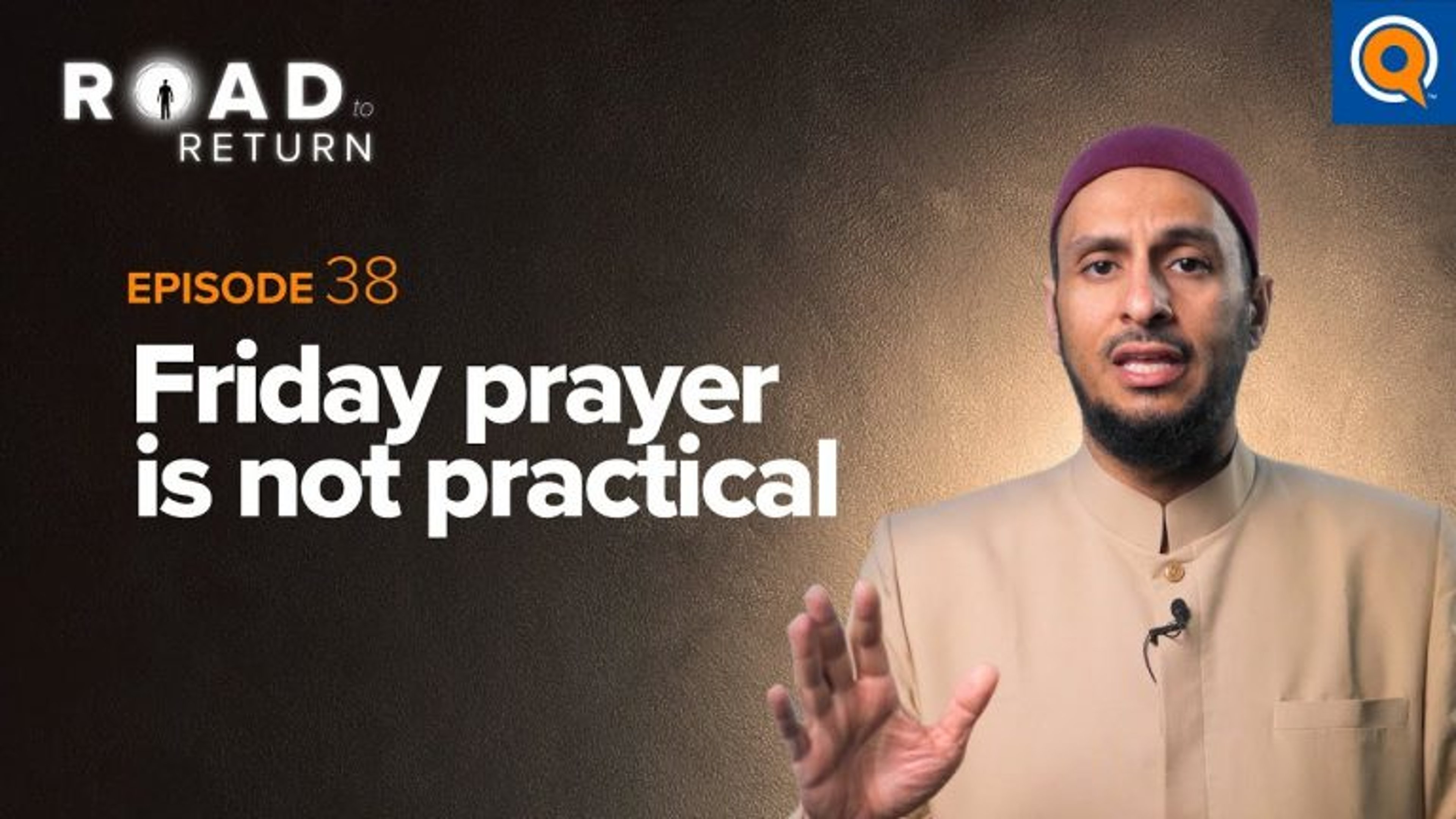 Ep. 38: Friday Prayer Is Not Practical | Road to Return