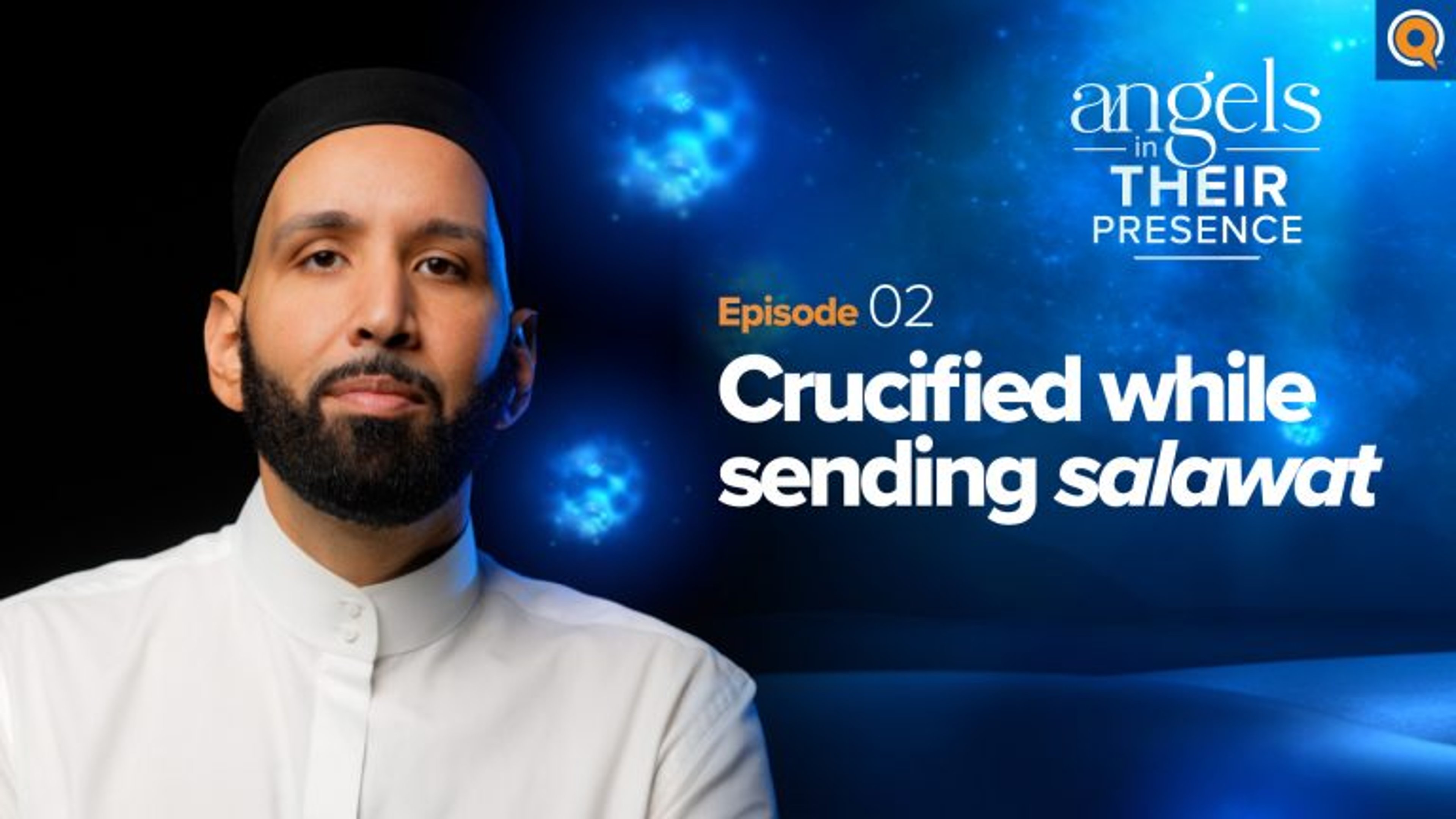 Ep. 2: Crucified While Sending Salawat | Angels In Their Presence | Season 2