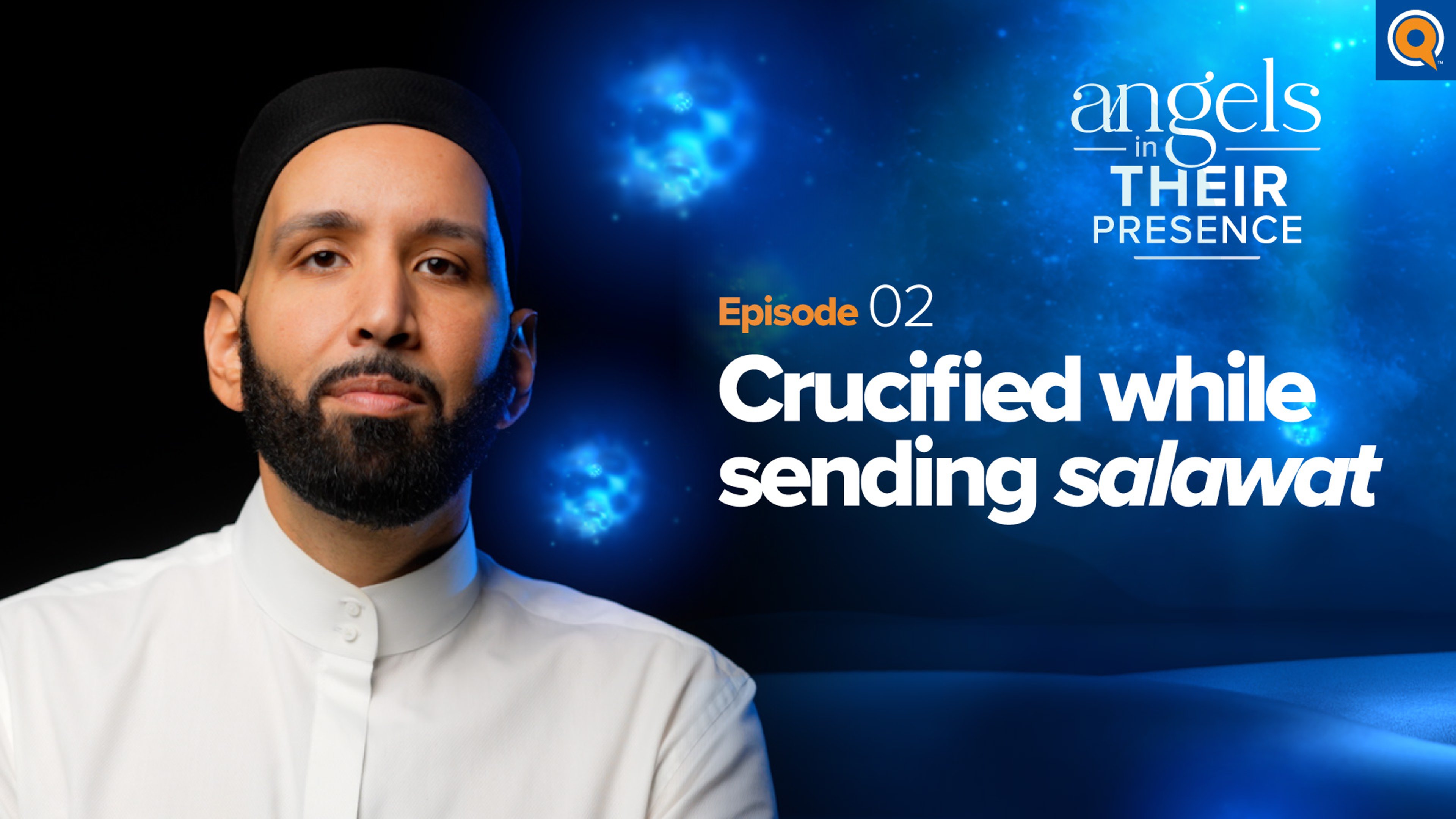Ep. 2: Crucified While Sending Salawat | Angels In Their Presence | Season 2