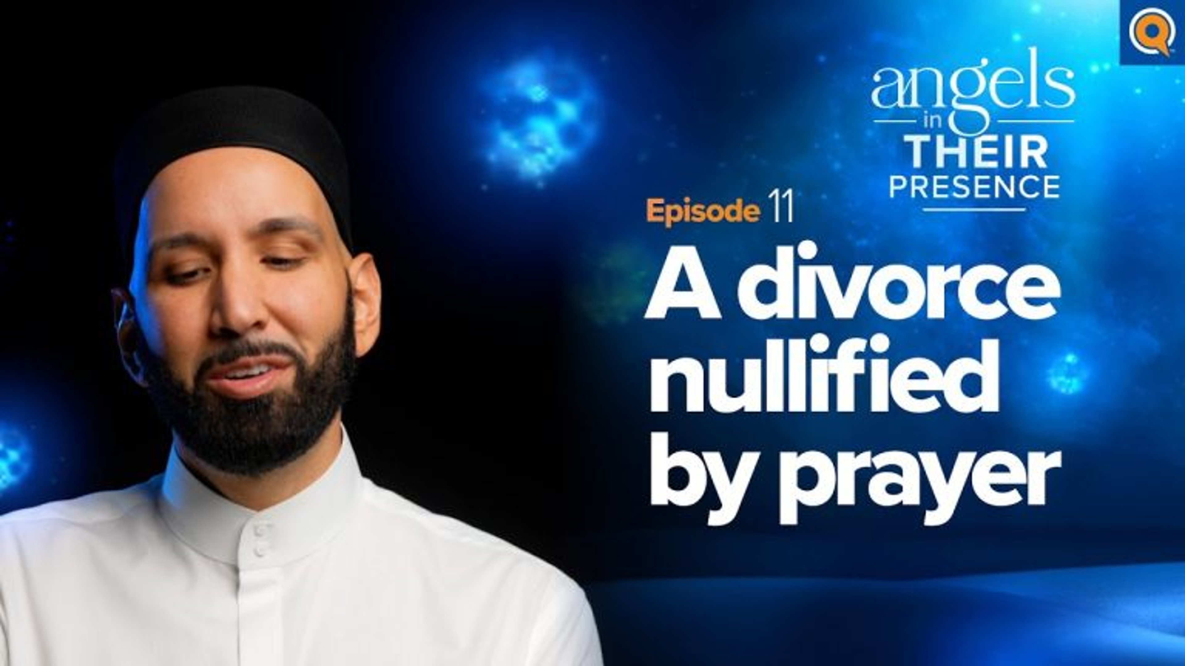 Ep. 11: A Divorce Nullified by Prayer | Angels in Their Presence | Season 2 | Dr. Omar Suleiman