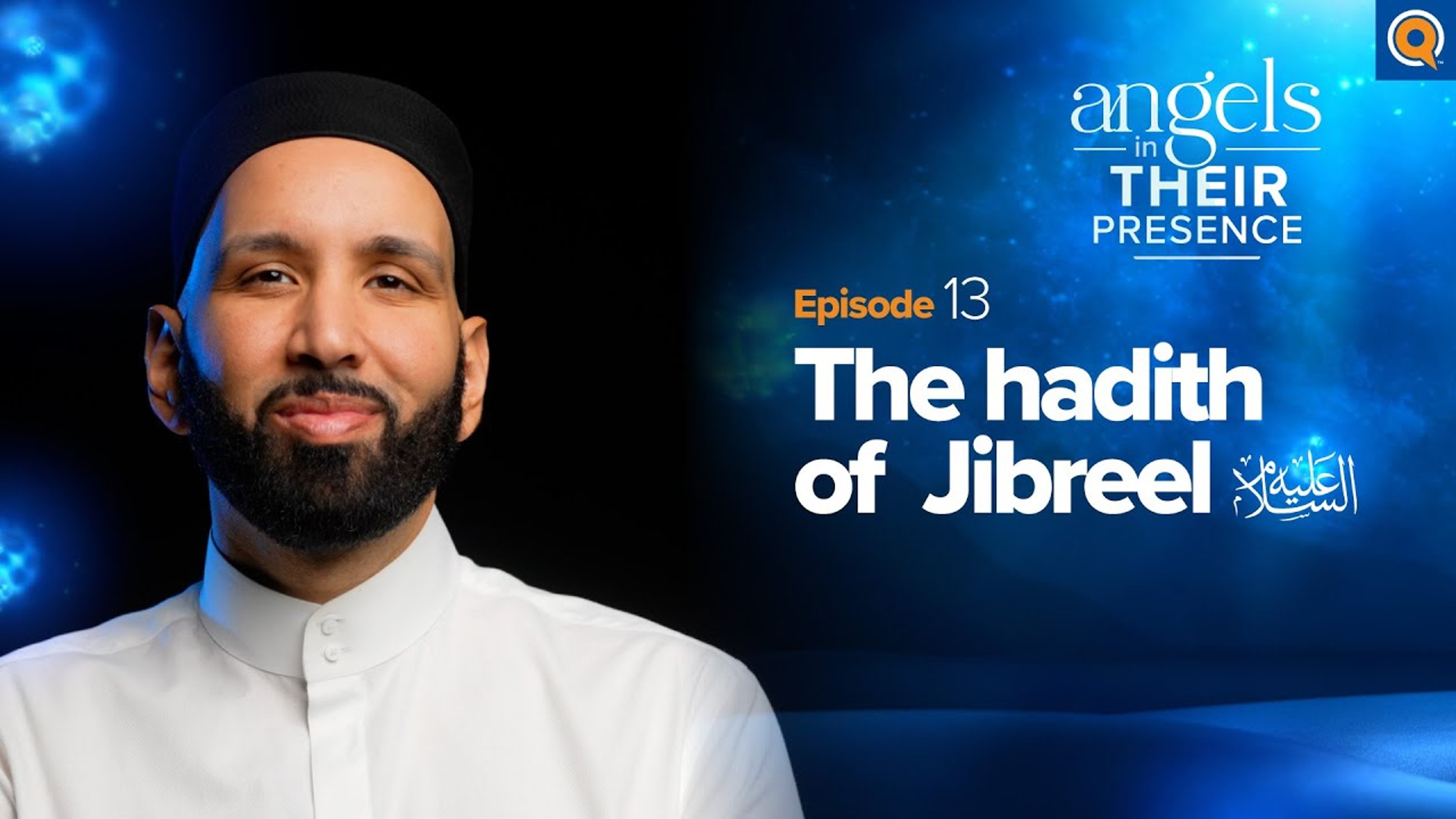 Ep. 13: The Hadith of Jibreel (as) | Angels in Their Presence | Season 2 | Dr. Omar Suleiman