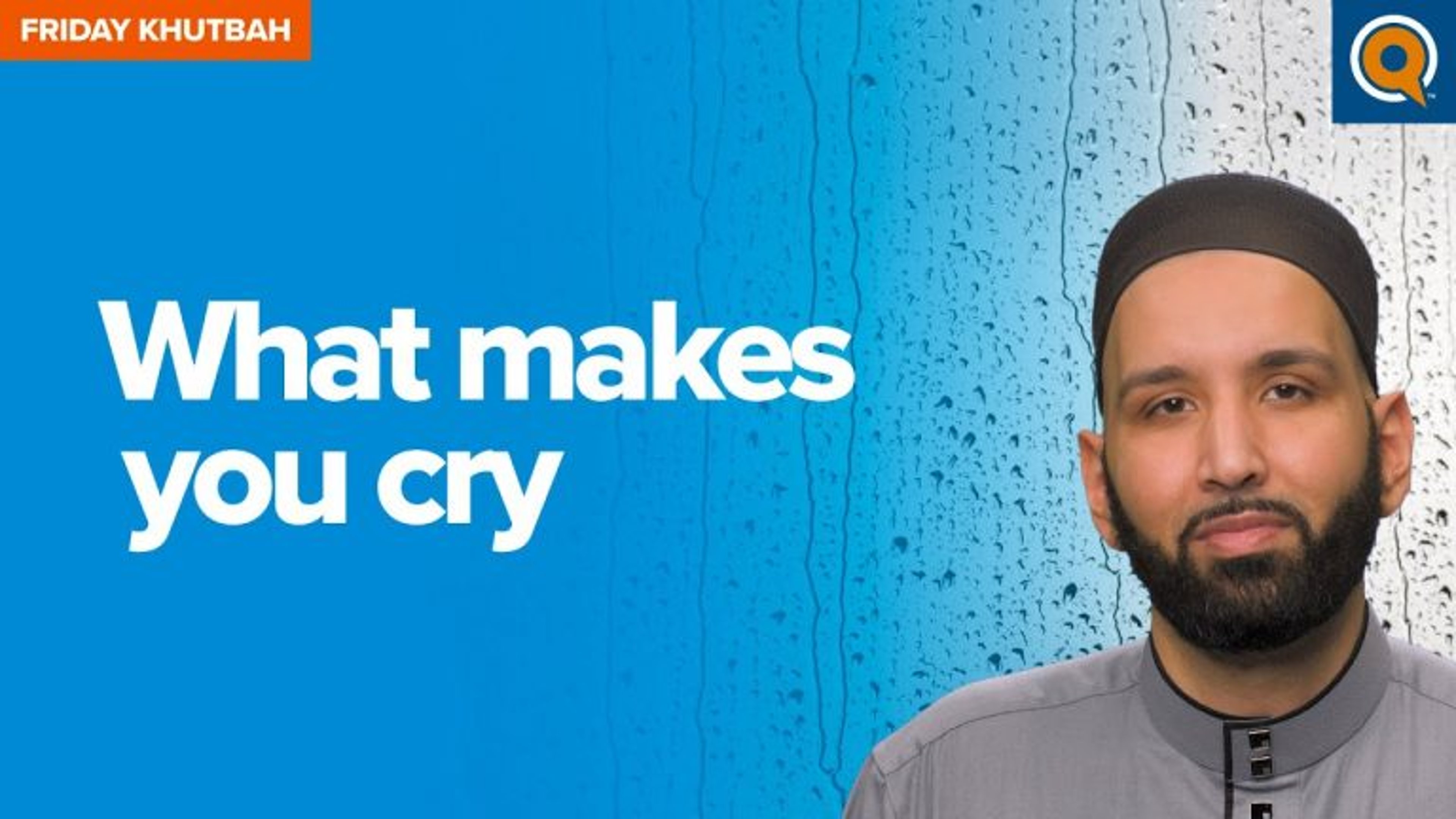 What Makes You Cry |  Khutbah