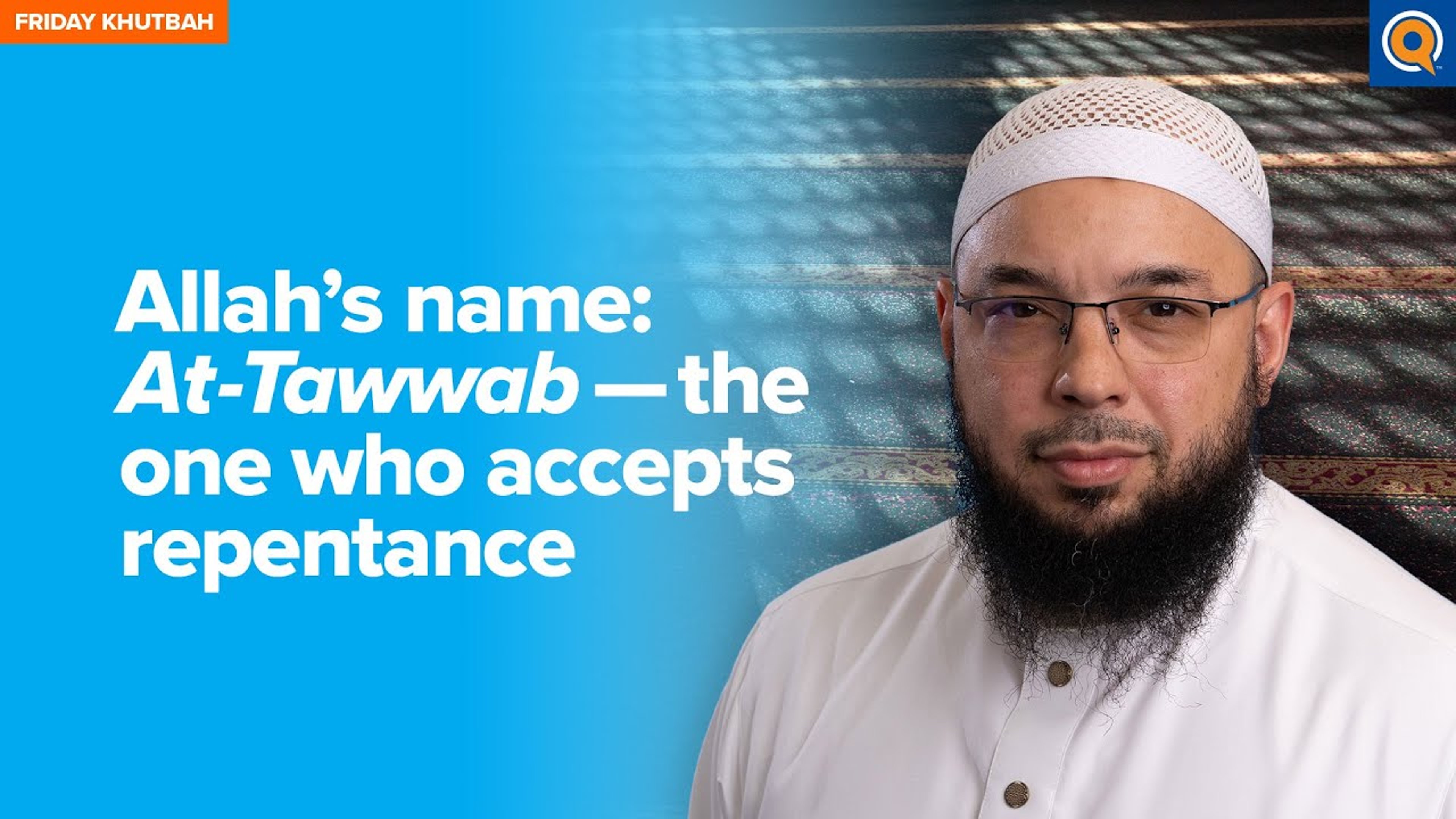 Allah’s Name: At Tawwab - The One Who Accepts Repentance | Khutbah