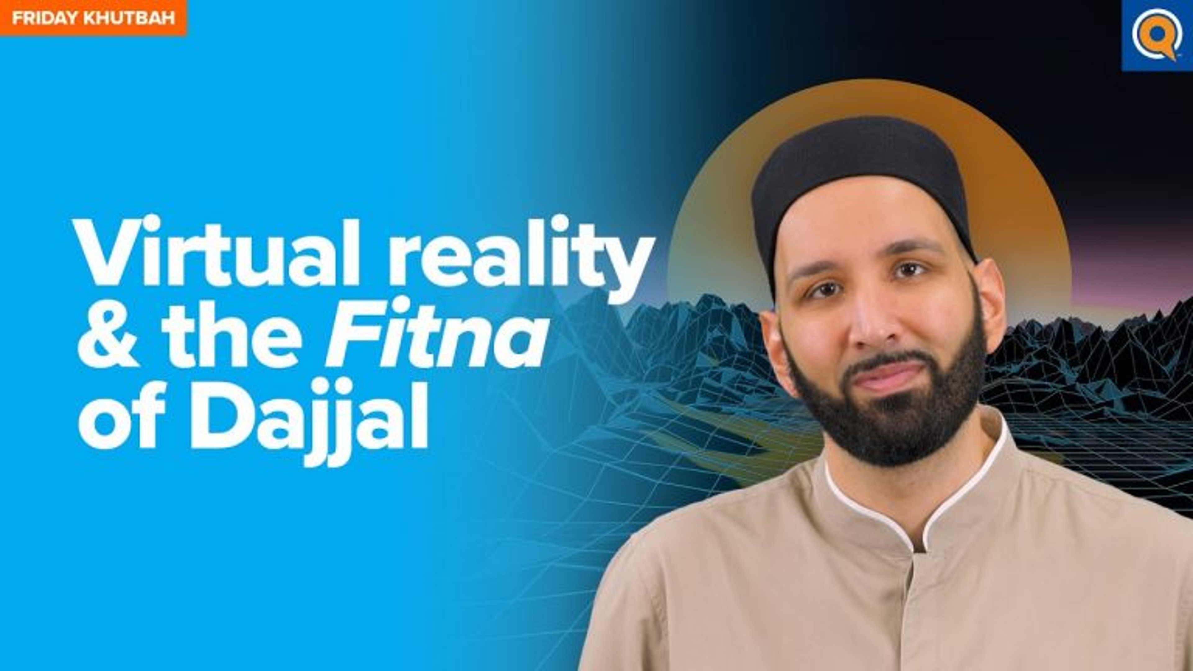 Virtual Reality & the Fitna of Dajjal | Khutbah