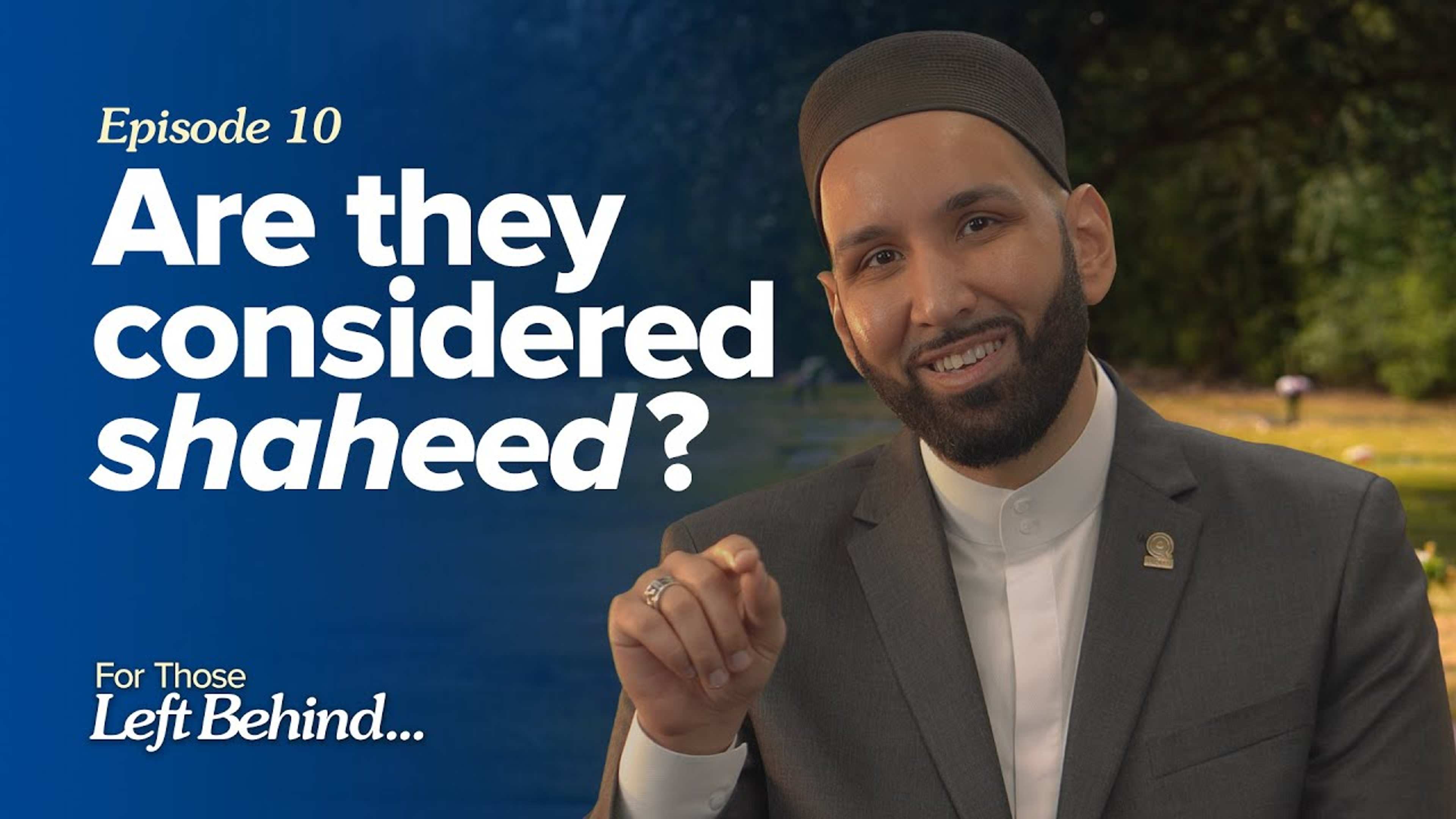Ep. 10: Are They Considered Shaheed? | For Those Left Behind