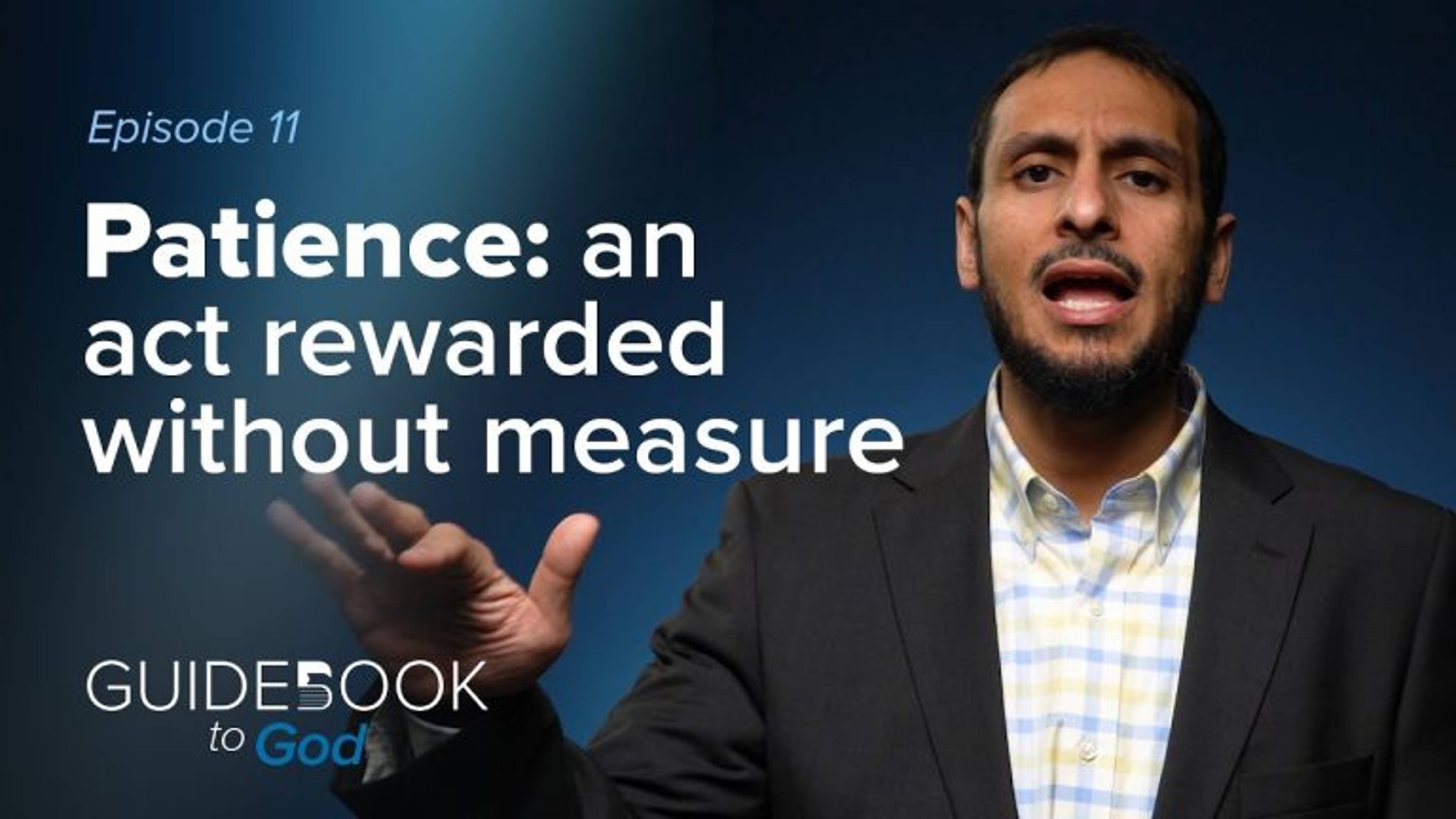Ep. 11: Patience: An act rewarded without measure | Guidebook to God