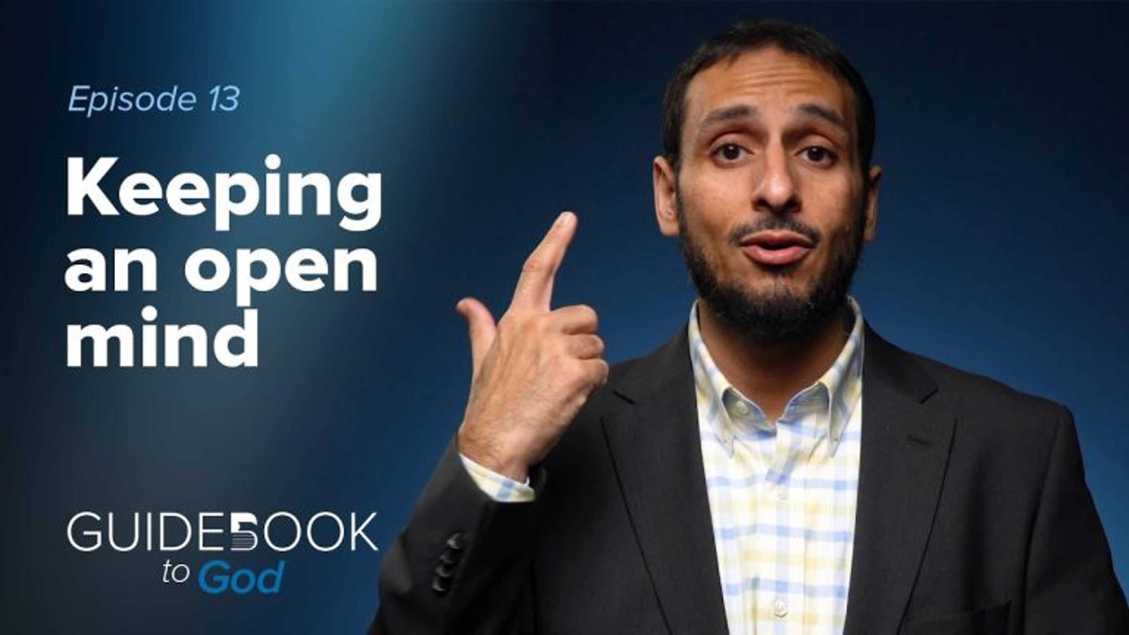 Ep. 13: Keeping an Open Mind | Guidebook to God