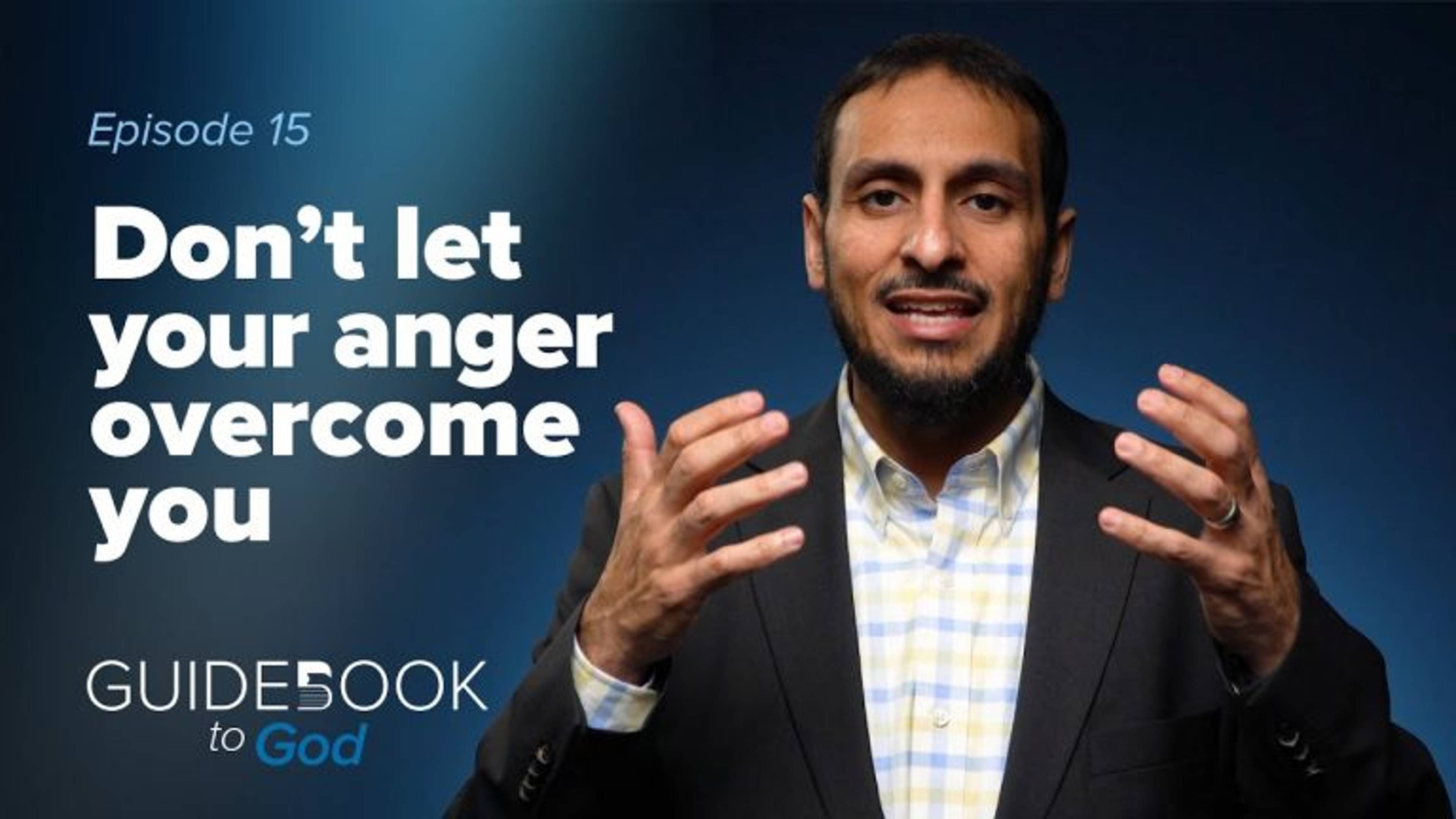 Ep: 15: Don't Let Your Anger Overcome You | Guidebook to God