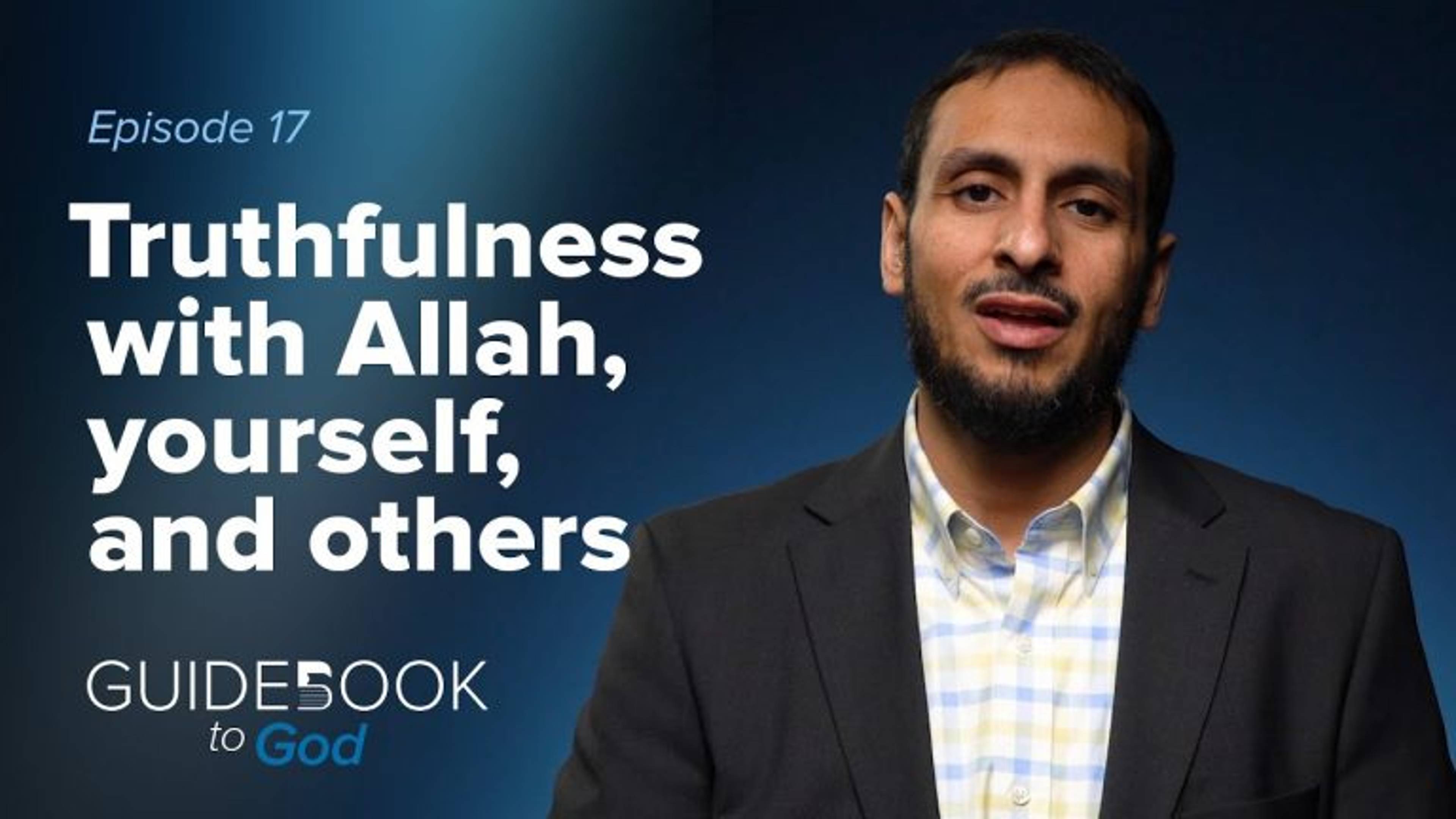 Ep. 17: Truthfulness with Allah, Yourself, and Others | Guidebook to God
