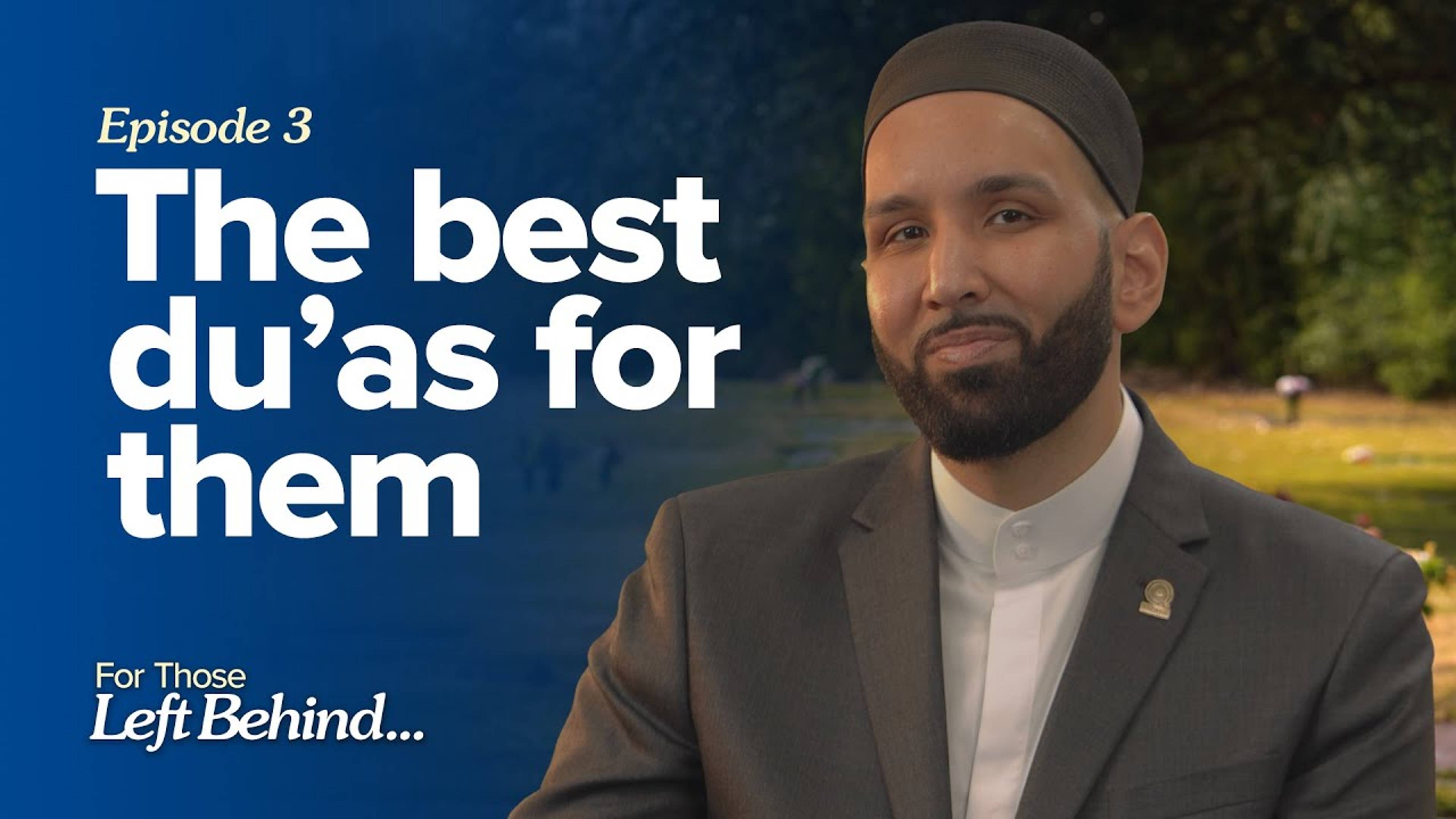 Ep. 3: The Best Du'as for Them | For Those Left Behind