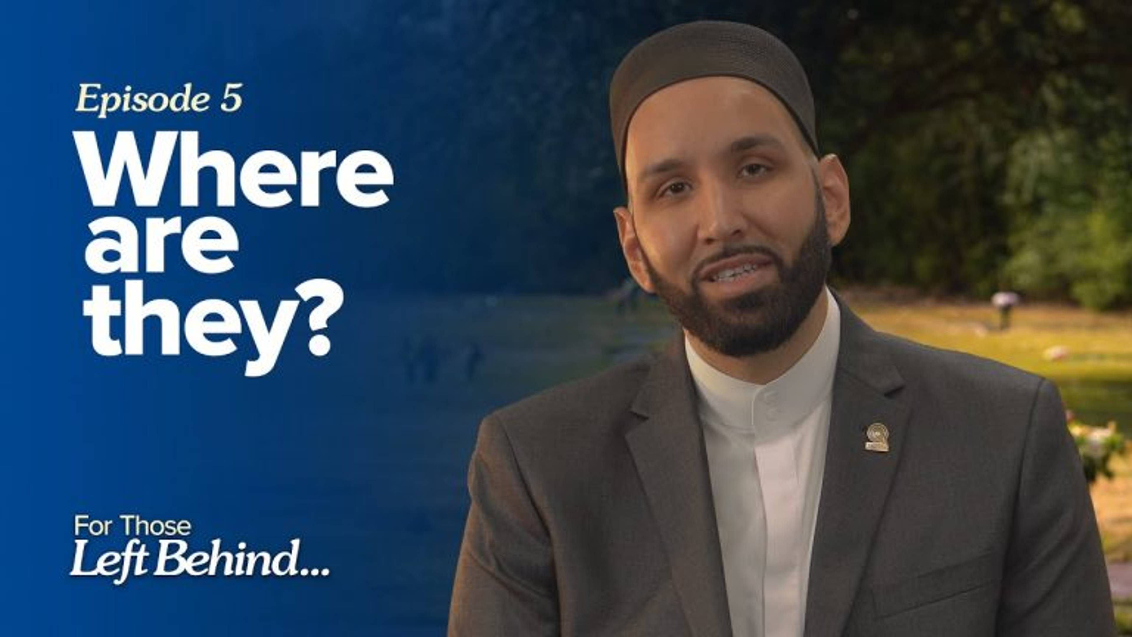 Ep. 5: Where Are They? | For Those Left Behind