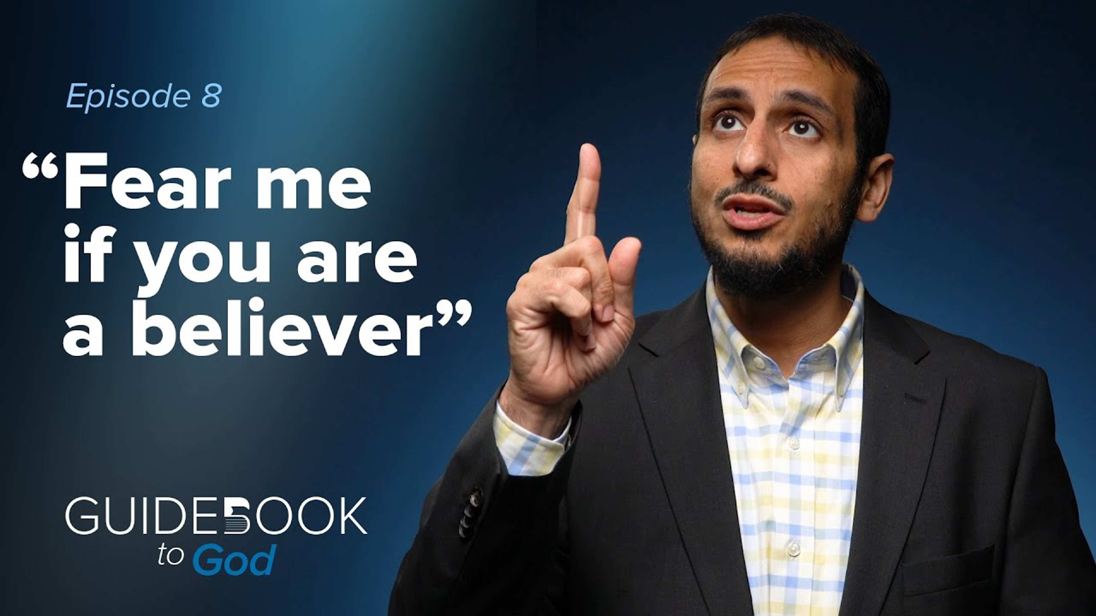 Ep. 8: Fear Me If You Are a Believer | Guidebook to God