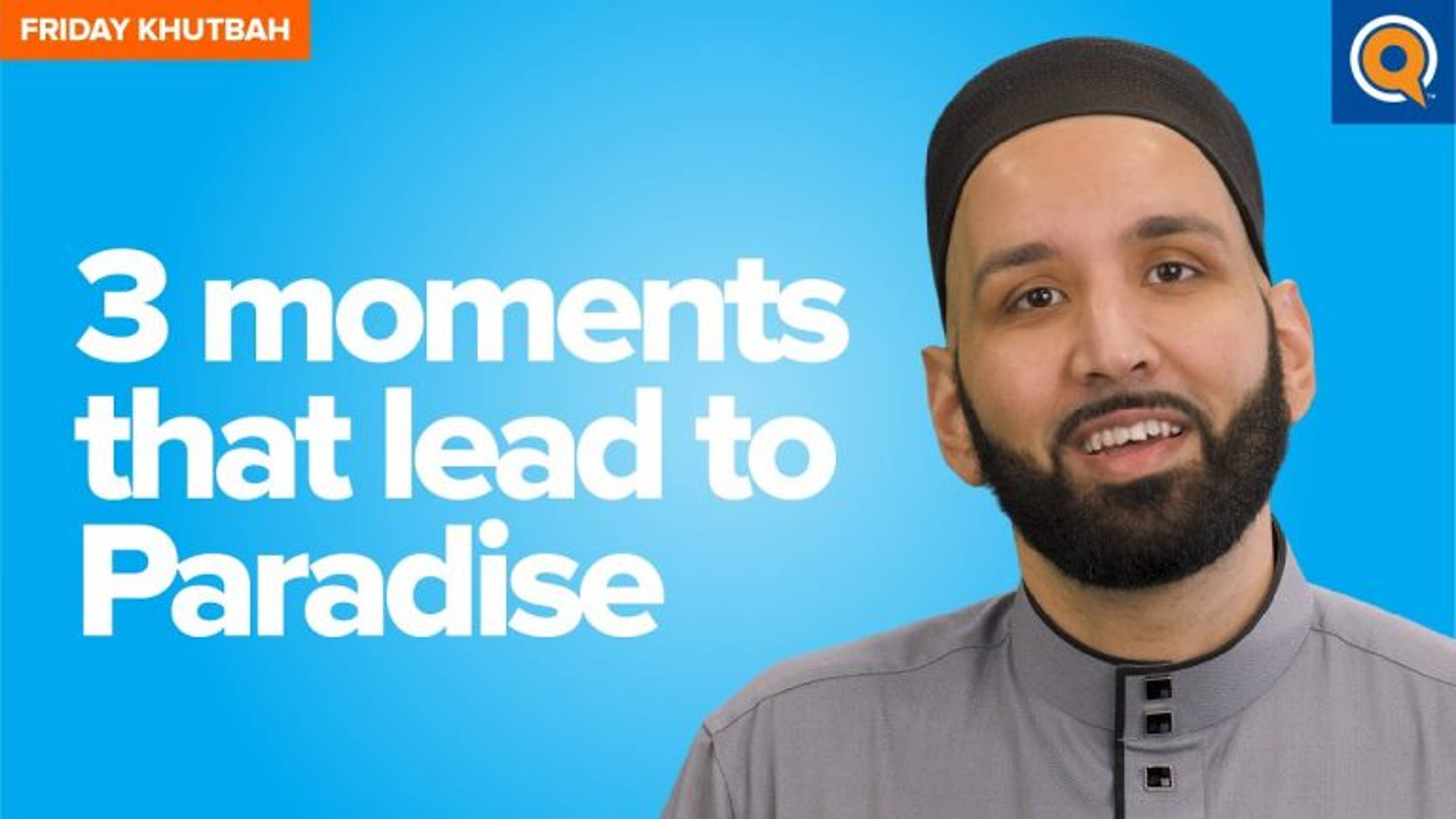 Three Moments That Lead to Paradise | Khutbah