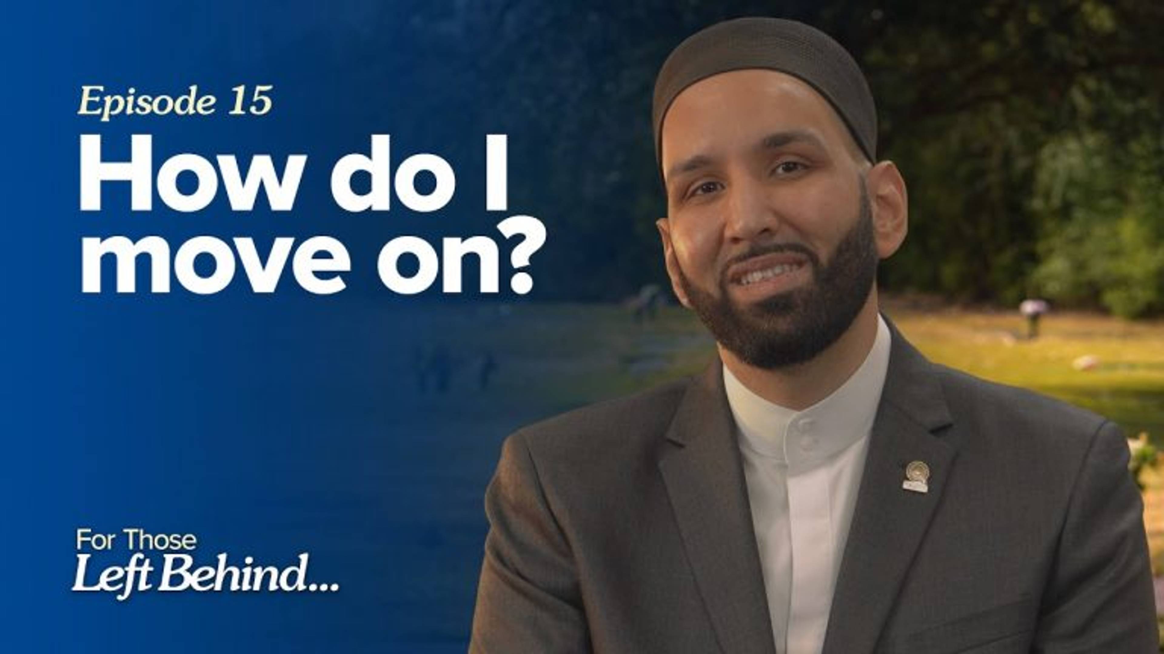 Ep. 15: How Do I Move On? | For Those Left Behind