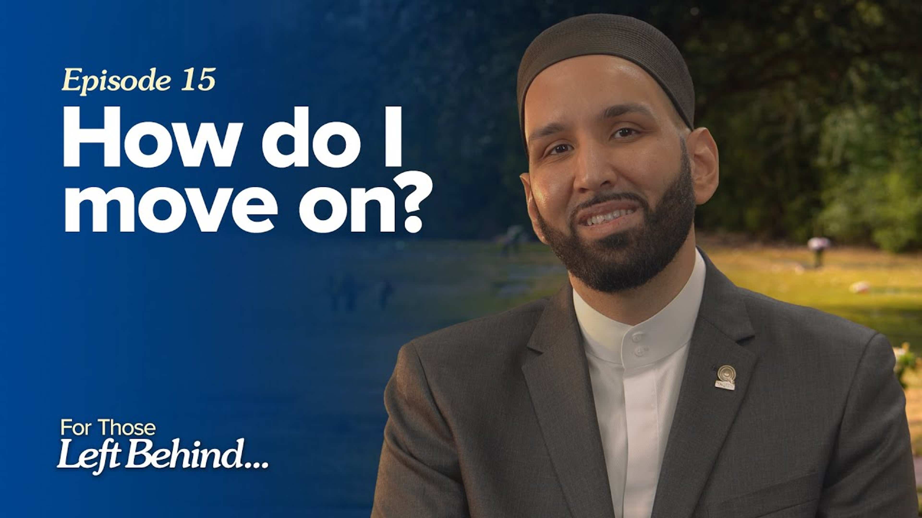 Ep. 15: How Do I Move On? | For Those Left Behind