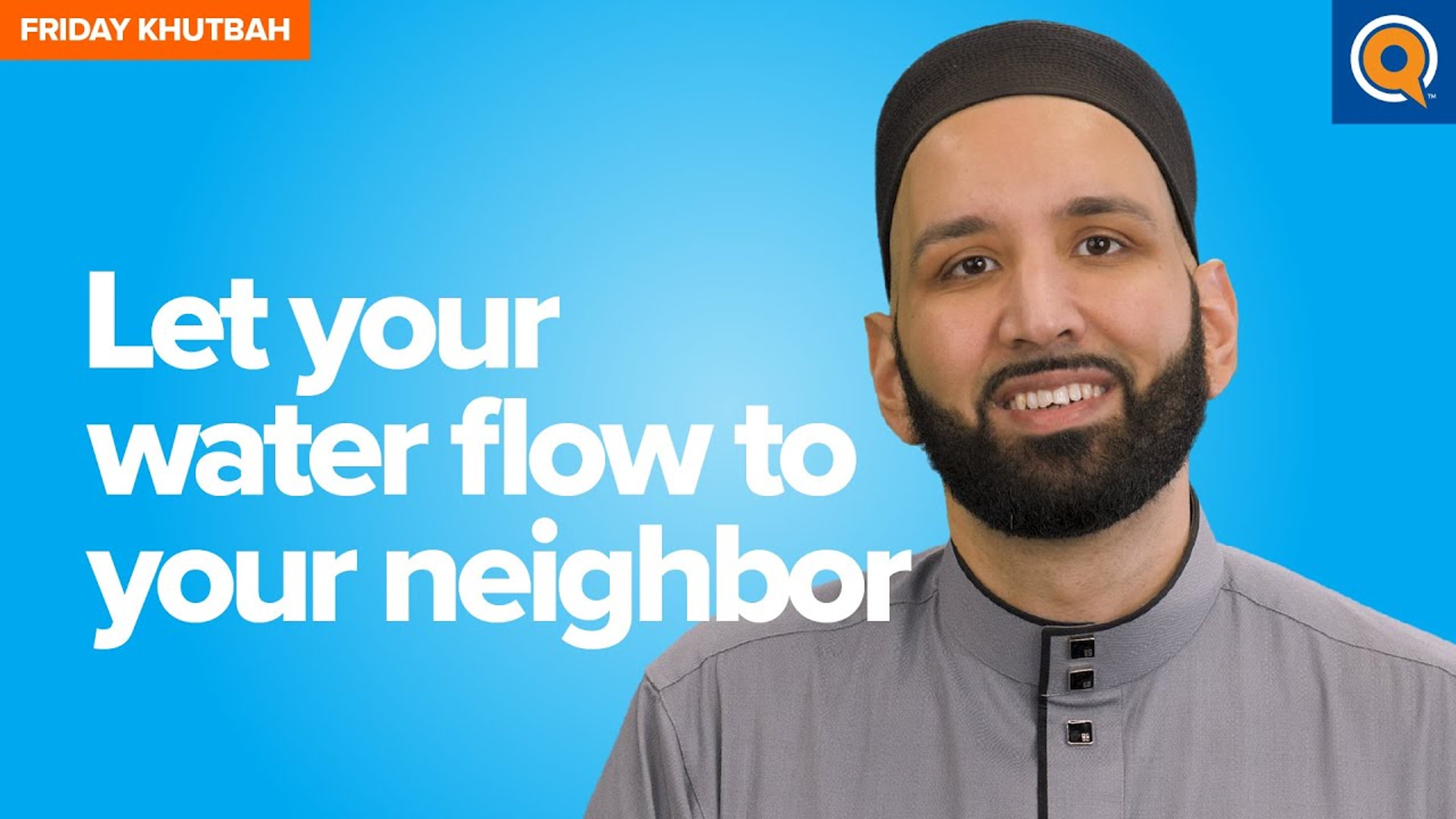 Let Your Water Flow To Your Neighbor | Khutbah