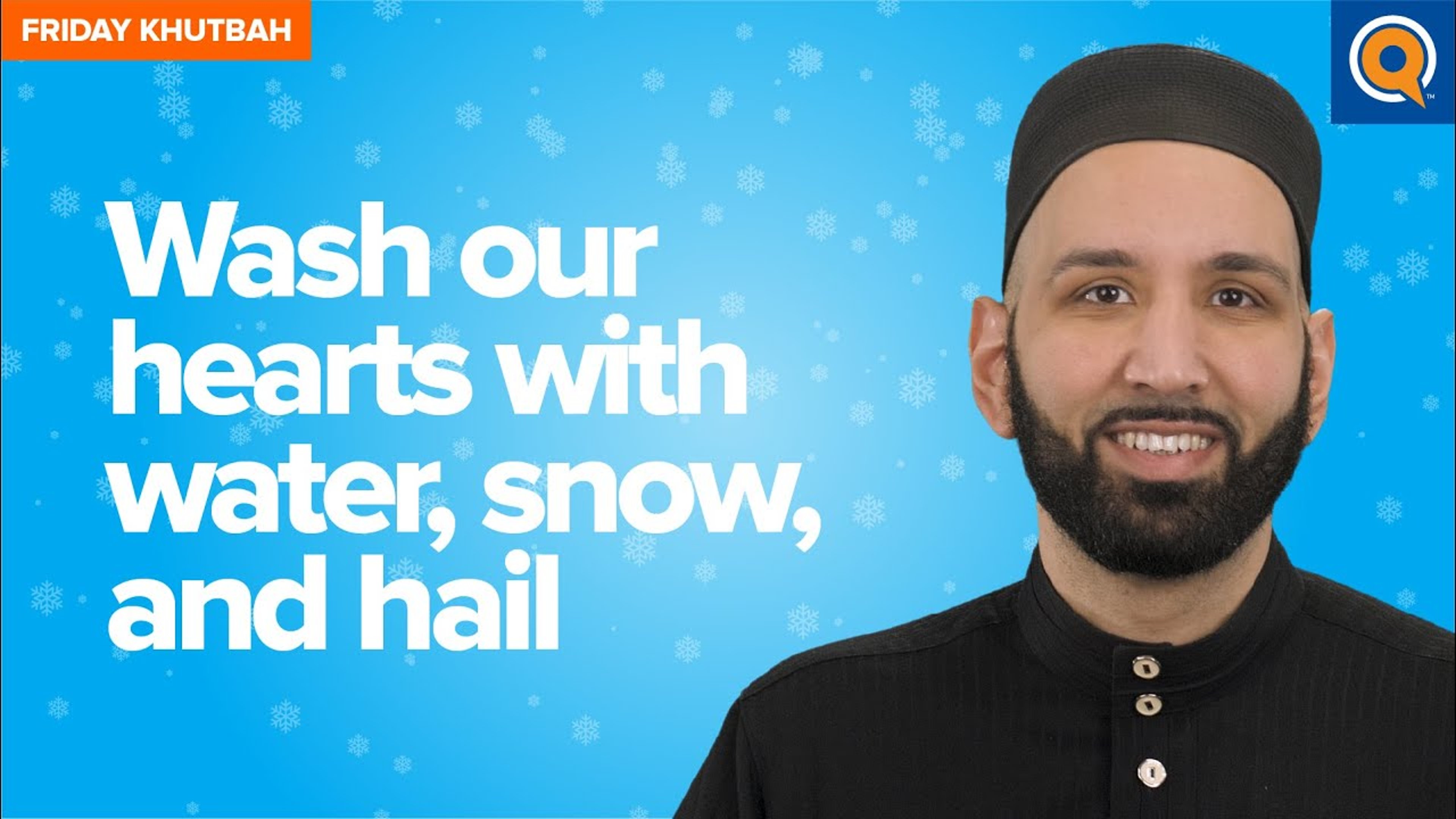 Wash Our Hearts With Water, Snow, and Hail | Khutbah
