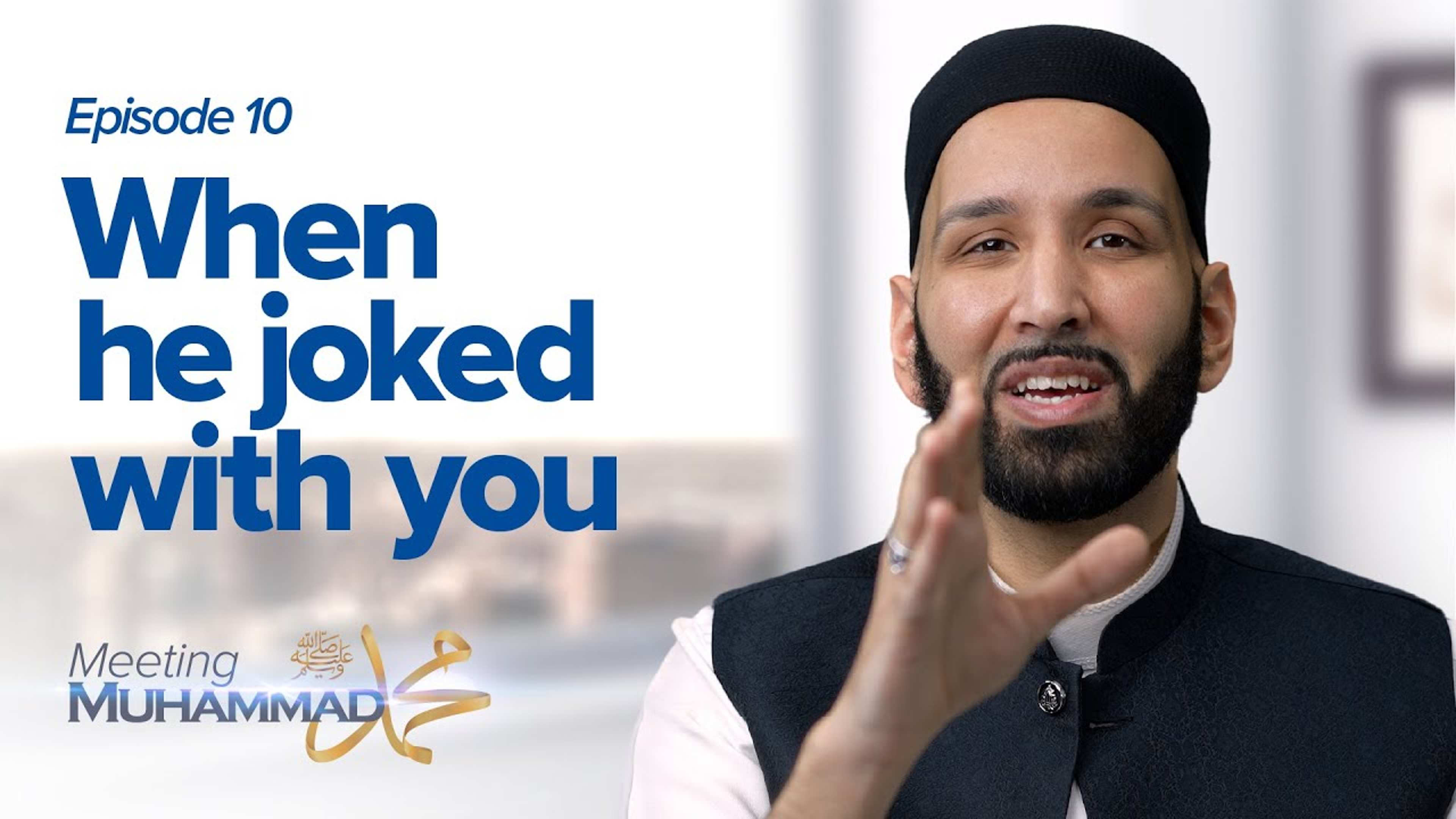When He Joked With You | Meeting Muhammad ﷺ Episode 10