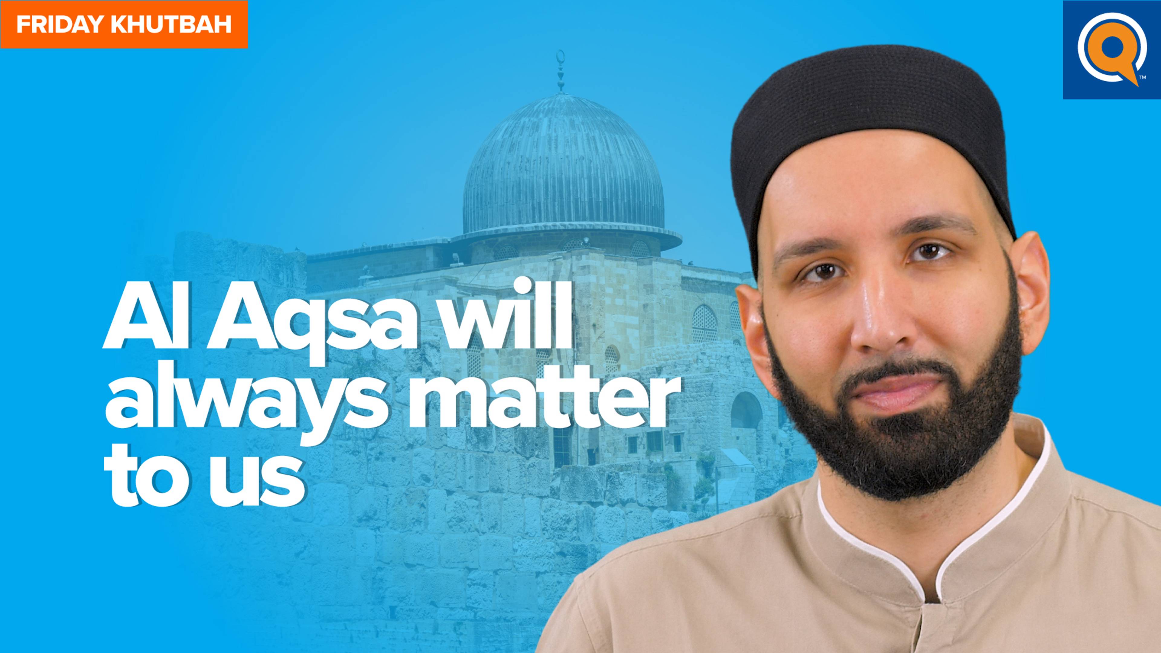 Al Aqsa Will Always Matter To Us | Khutbah