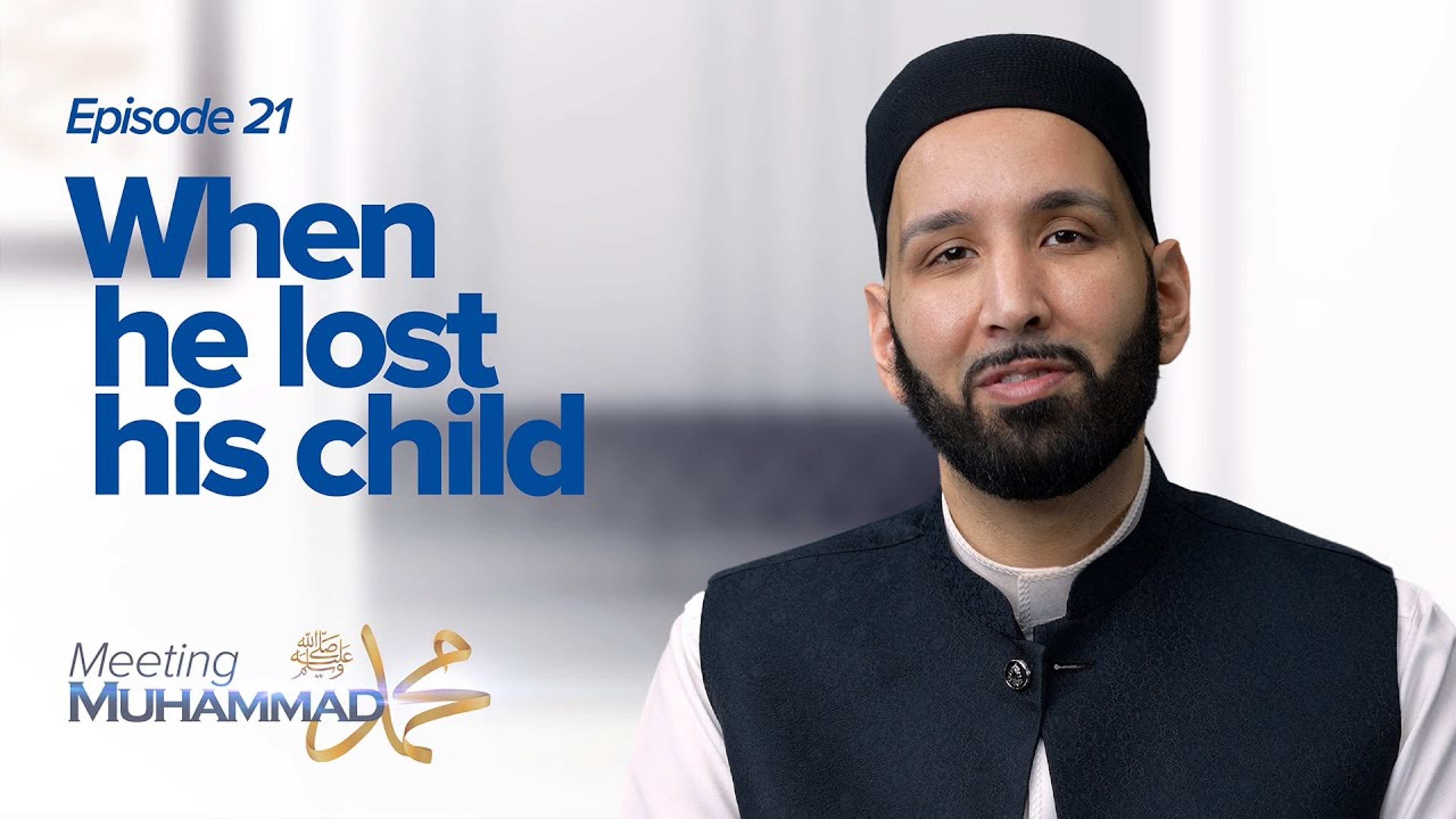When He Lost His Child | Meeting Muhammad ﷺ Episode 21