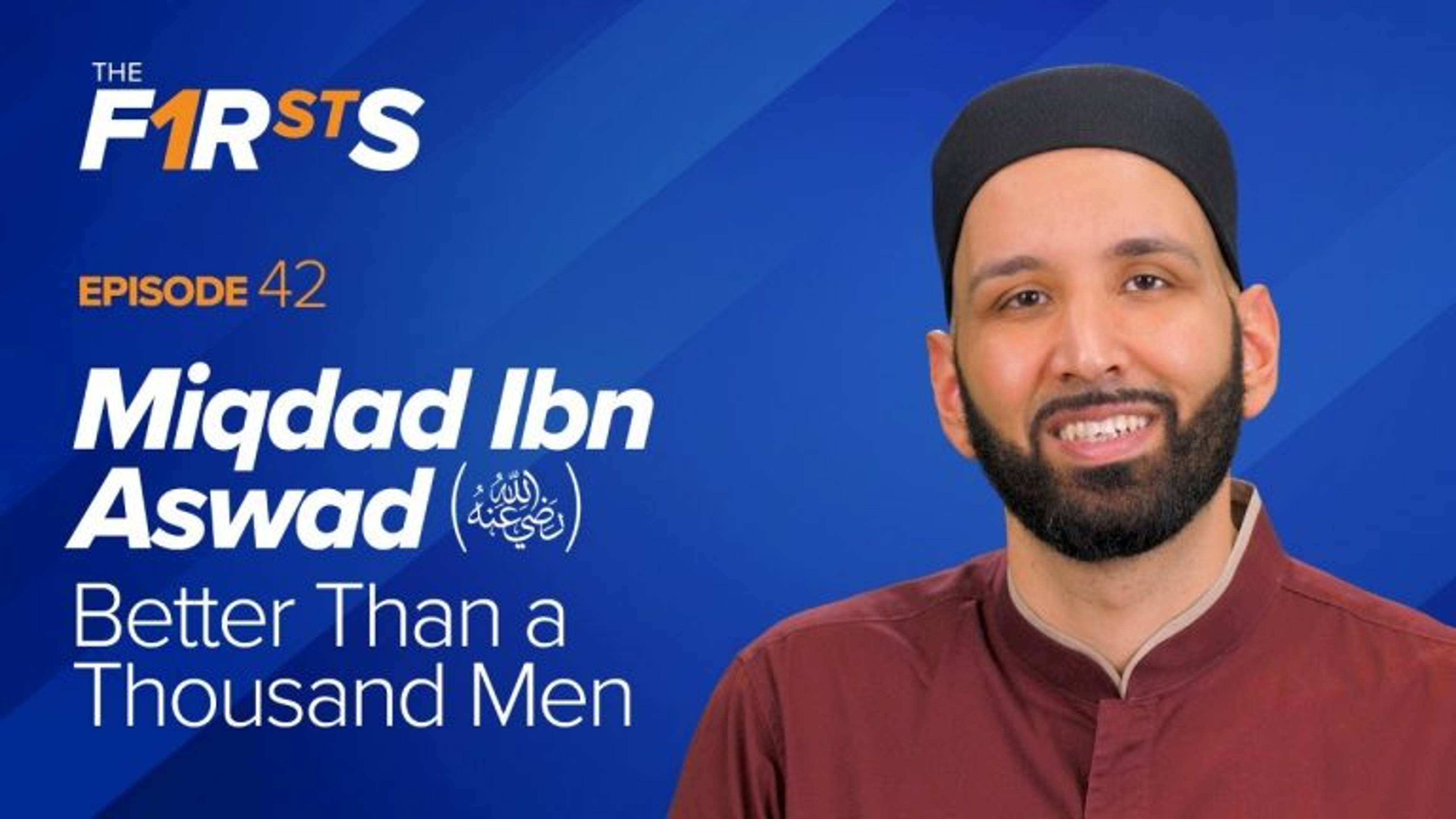 Miqdad Ibn Aswad (ra) : Better Than A Thousand Men | The Firsts
