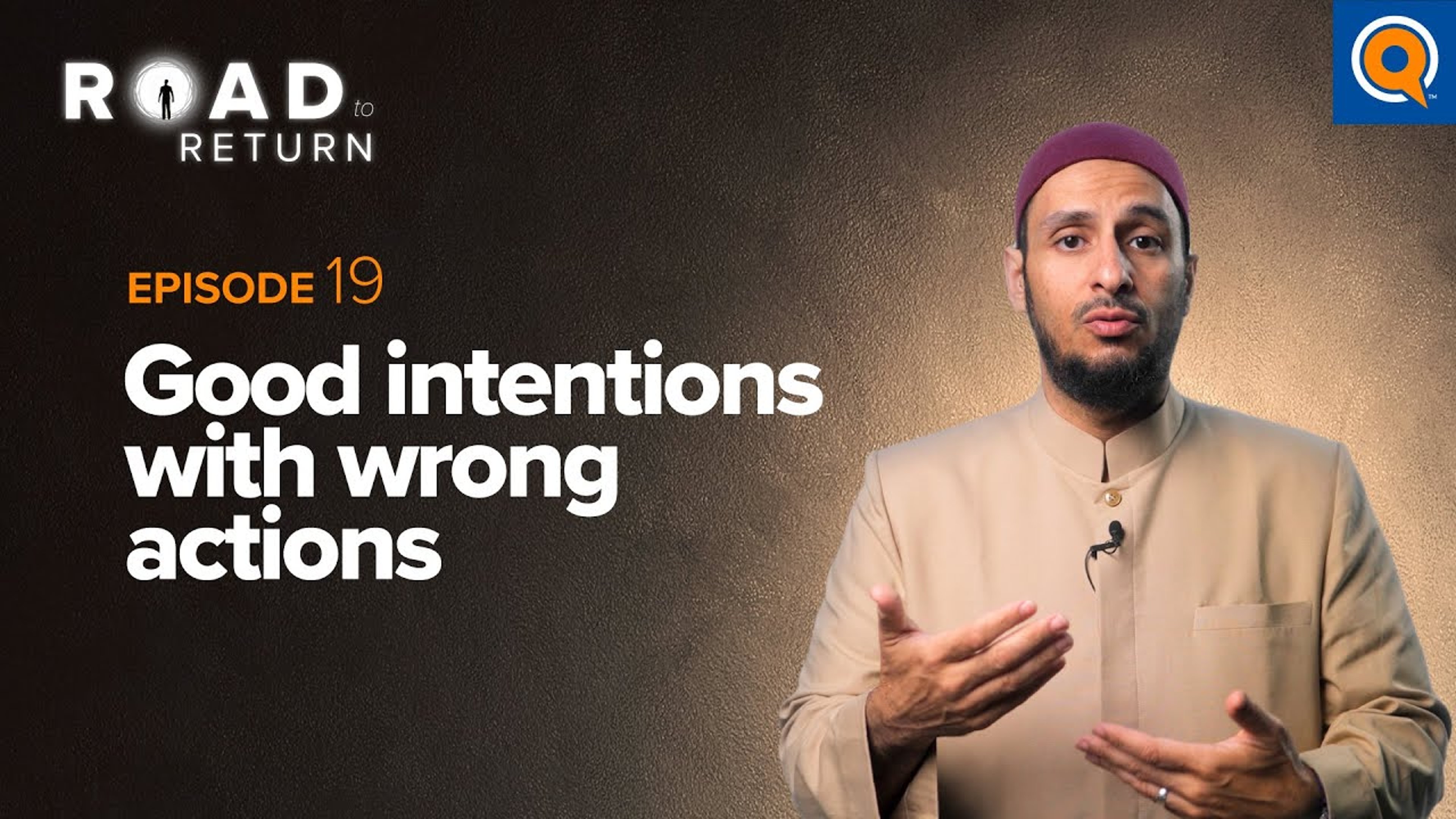 Ep. 19: Good Intentions With Wrong Actions | Road to Return