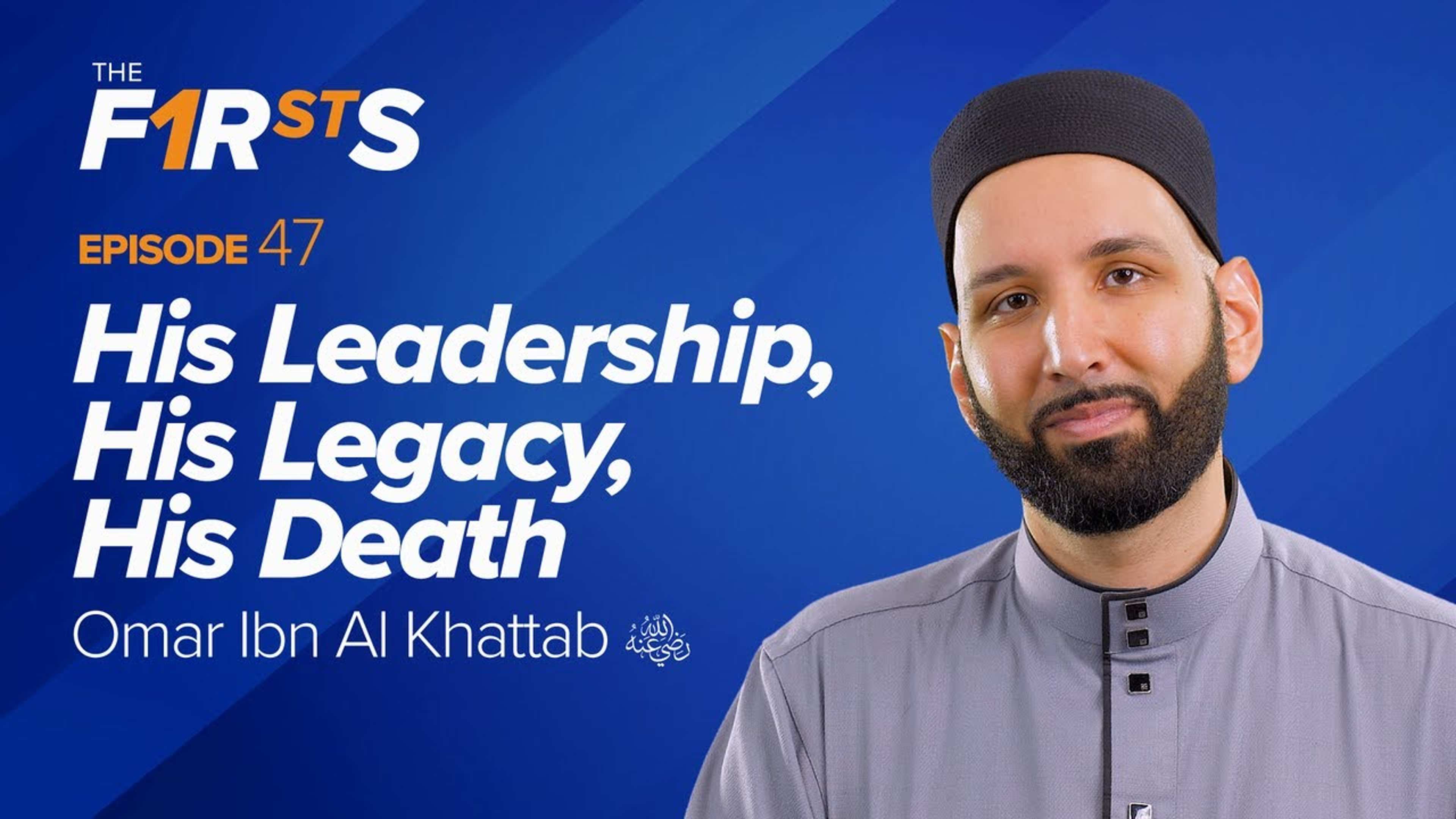 Omar Ibn Al Khattab (ra): His Leadership, His Legacy, His Death | The Firsts