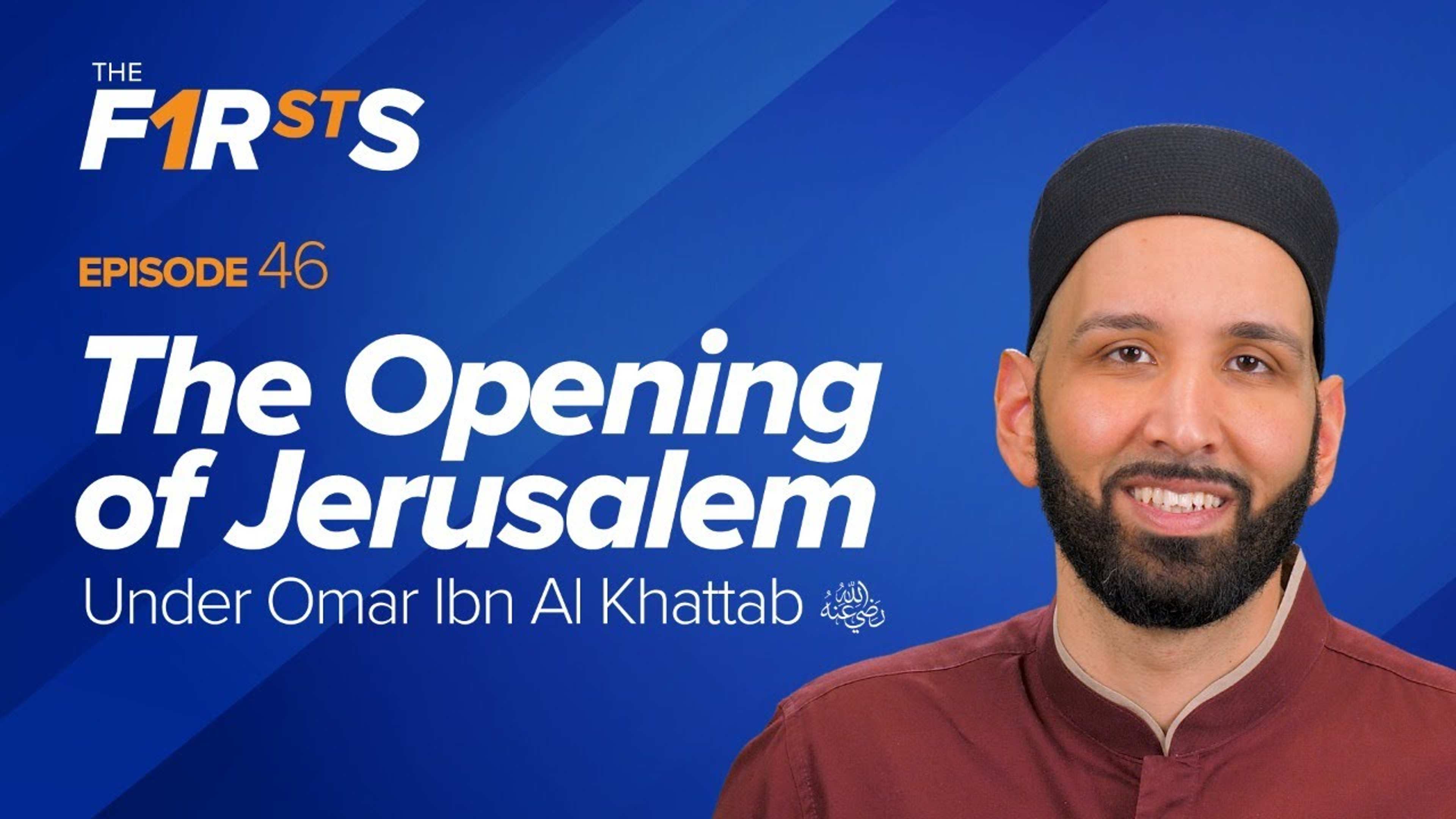 Omar Ibn Al Khattab (ra): The Opening of Jerusalem | The Firsts with Dr. Omar Suleiman