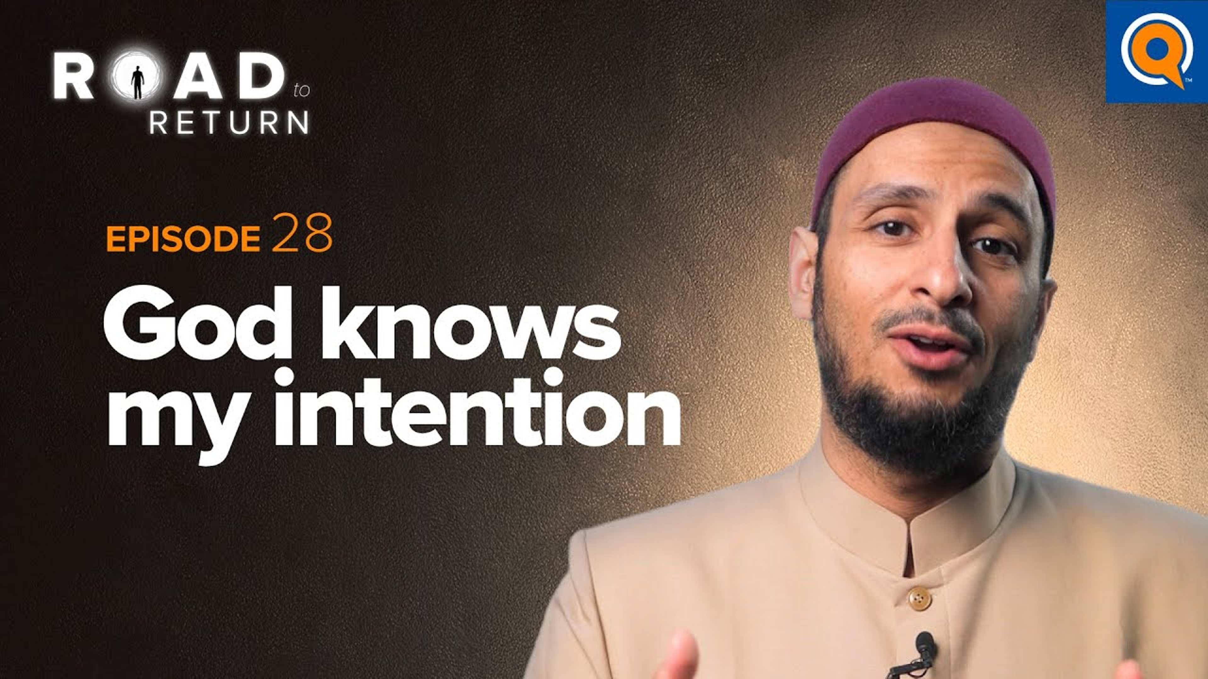 Ep. 28: God Knows my Intention | Road to Return