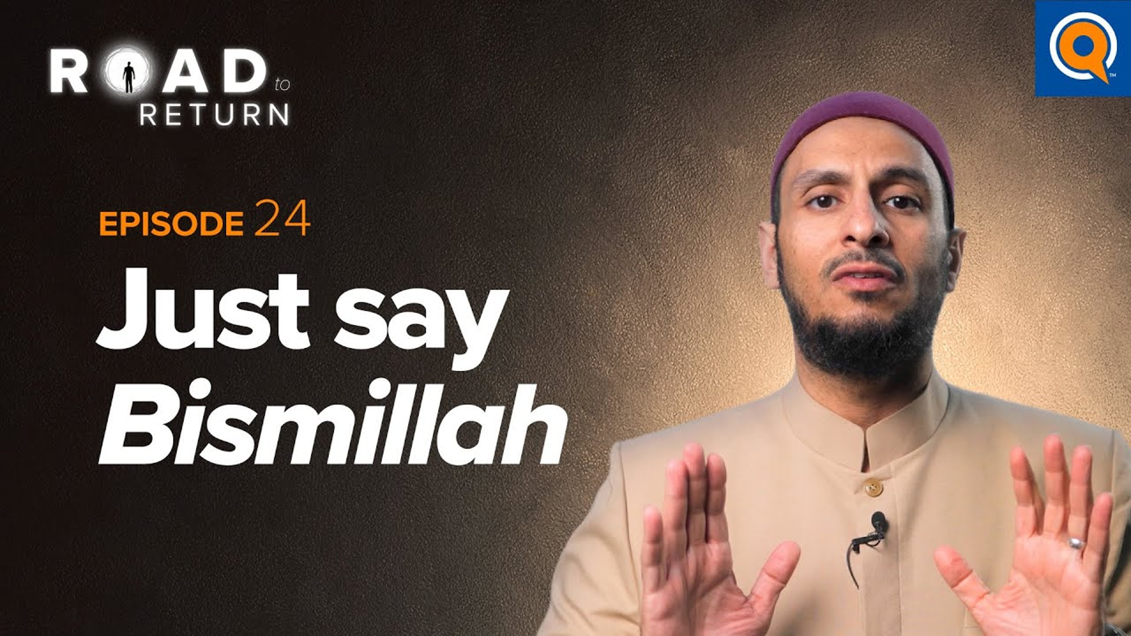 Ep. 24: Just say Bismillah | Road to Return