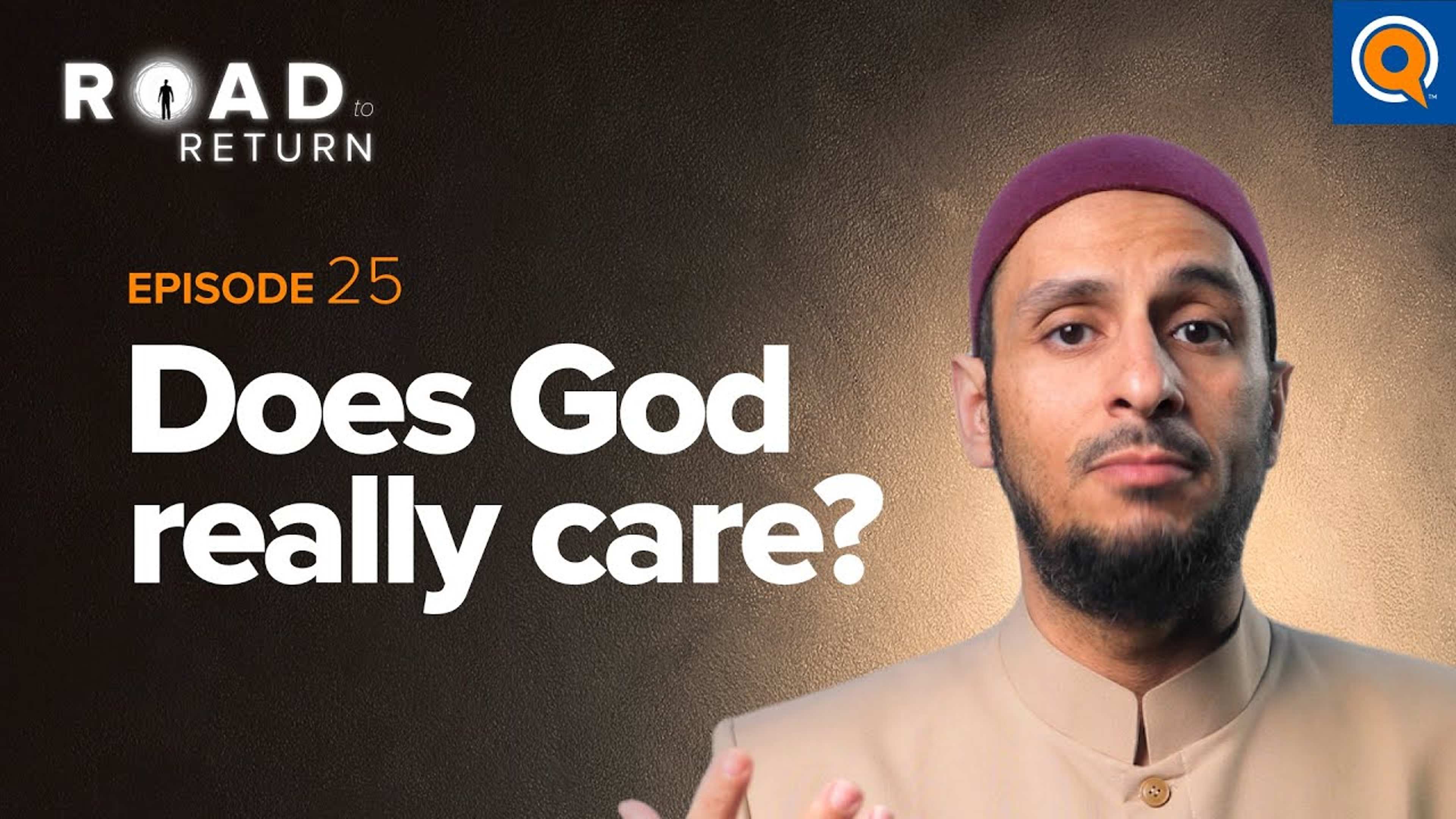 Ep. 25: Does God Really Care? | Road to Return
