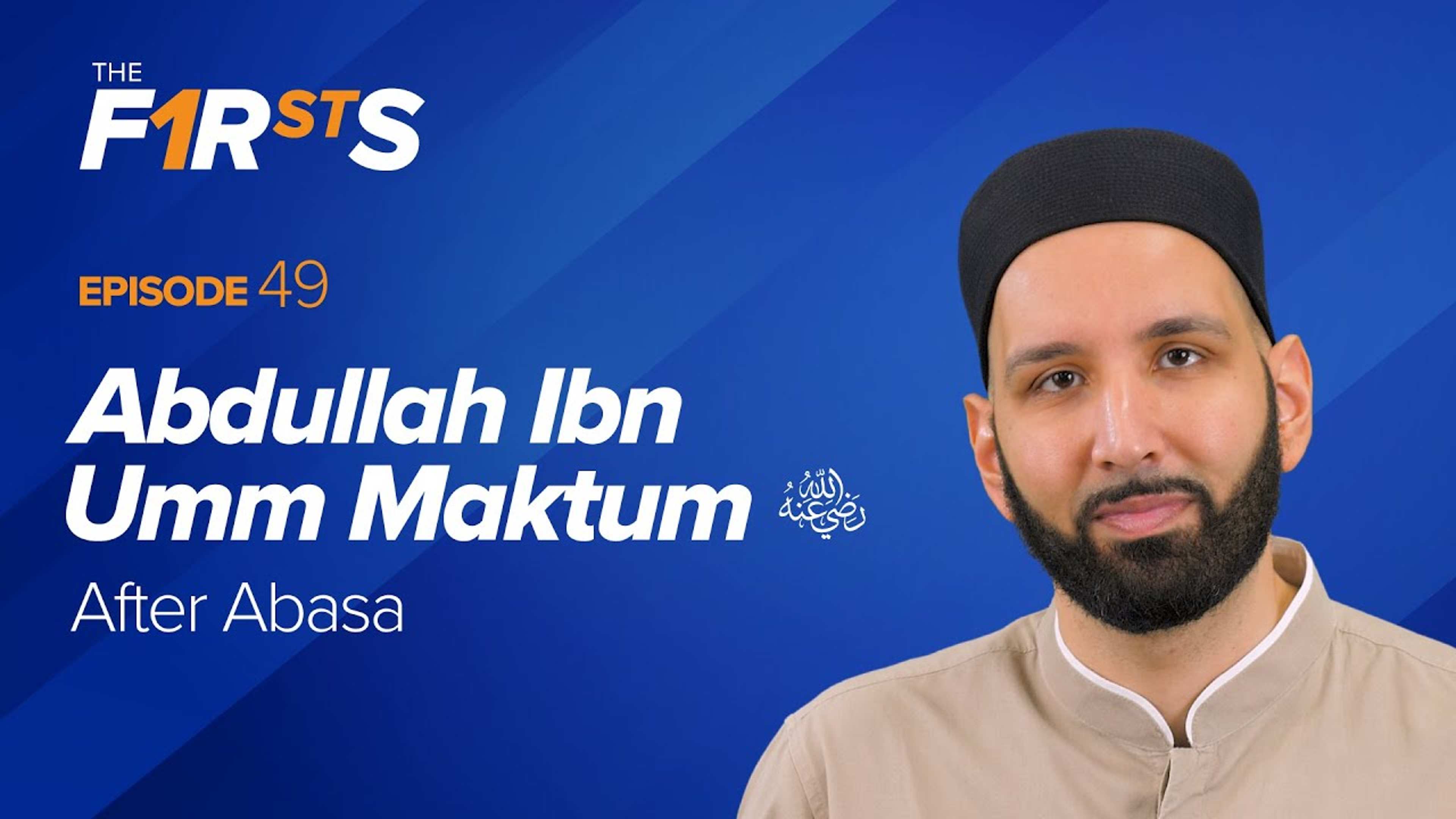 Abdullah Ibn Umm Maktum (ra): After Abasa | The Firsts with Dr. Omar Suleiman