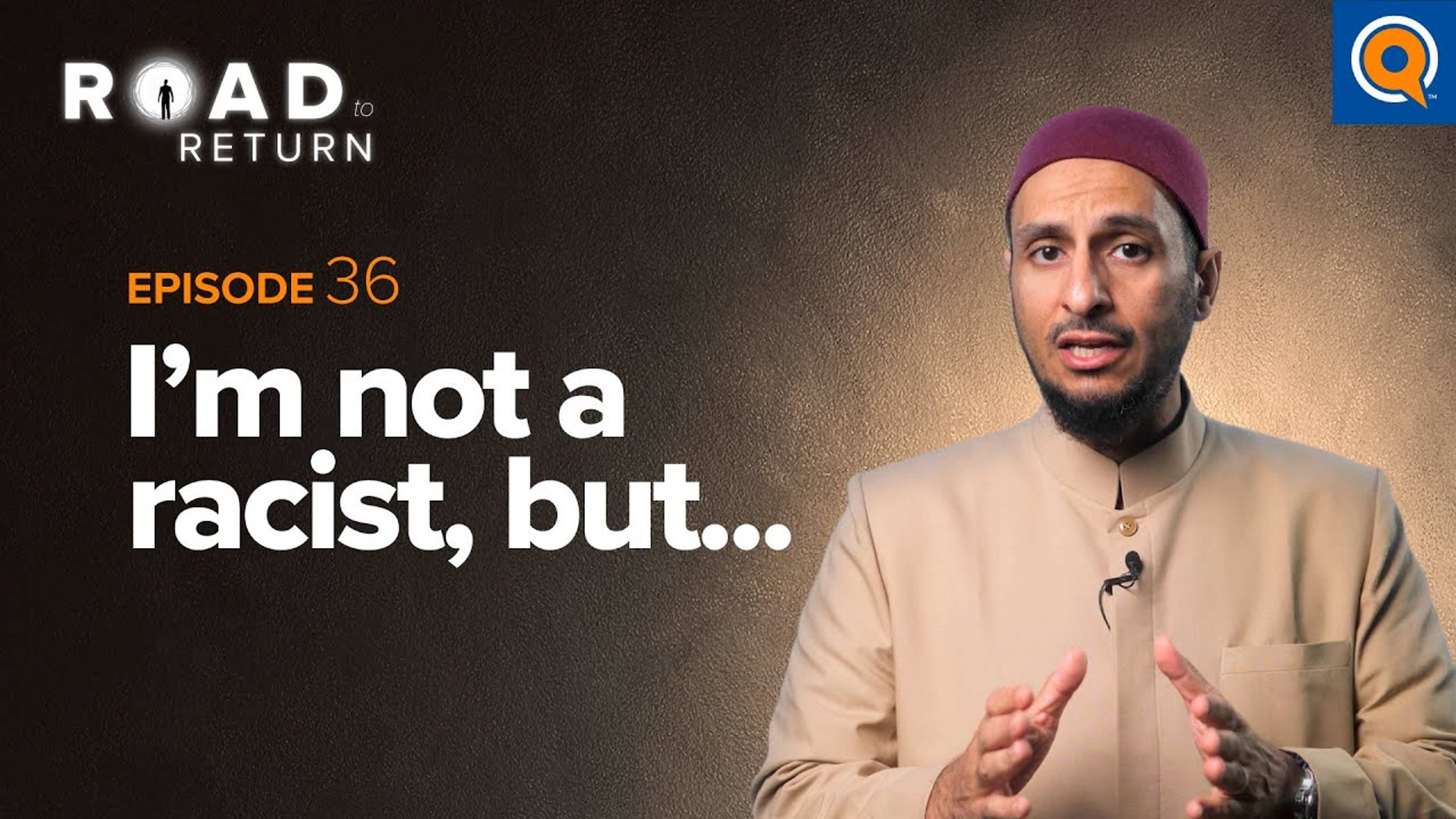 Ep. 36: I'm Not A Racist, But... | Road To Return