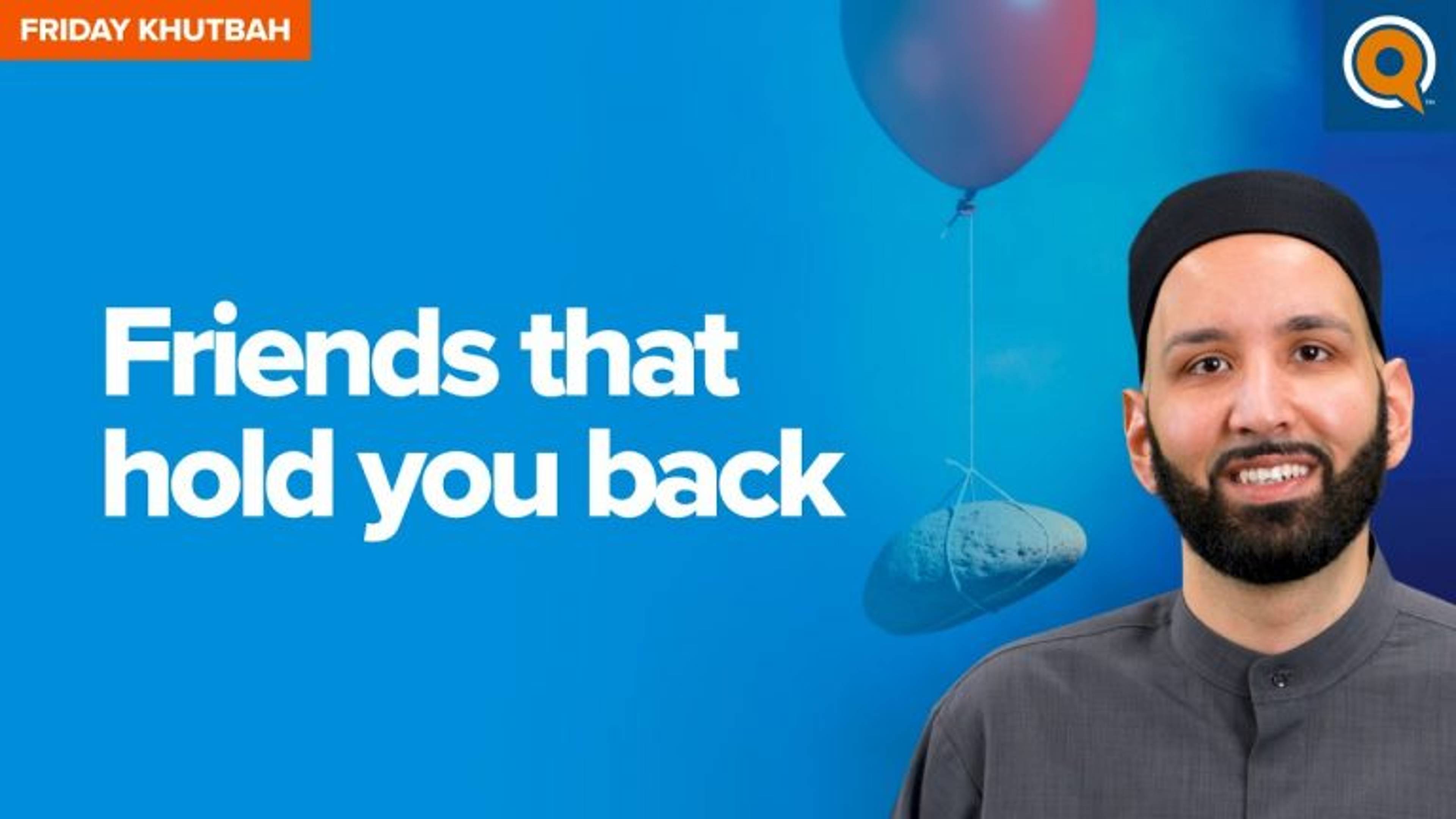 Friends That Hold You Back | Khutbah by Dr. Omar Suleiman