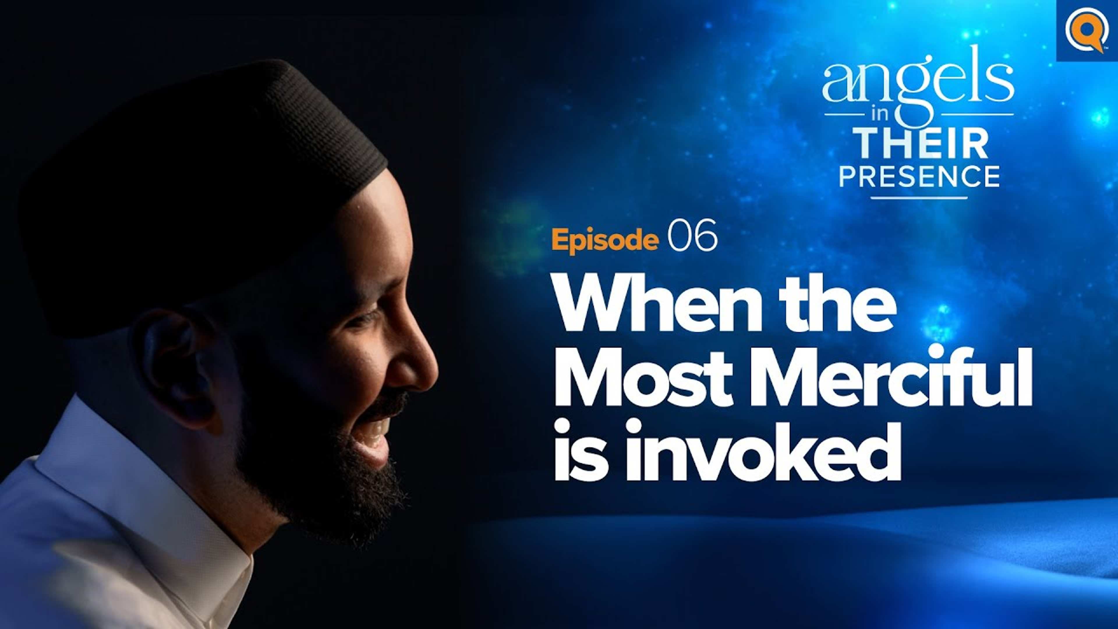 Ep. 6: When the Most Merciful Is Invoked | Angels In Their Presence | Season 2
