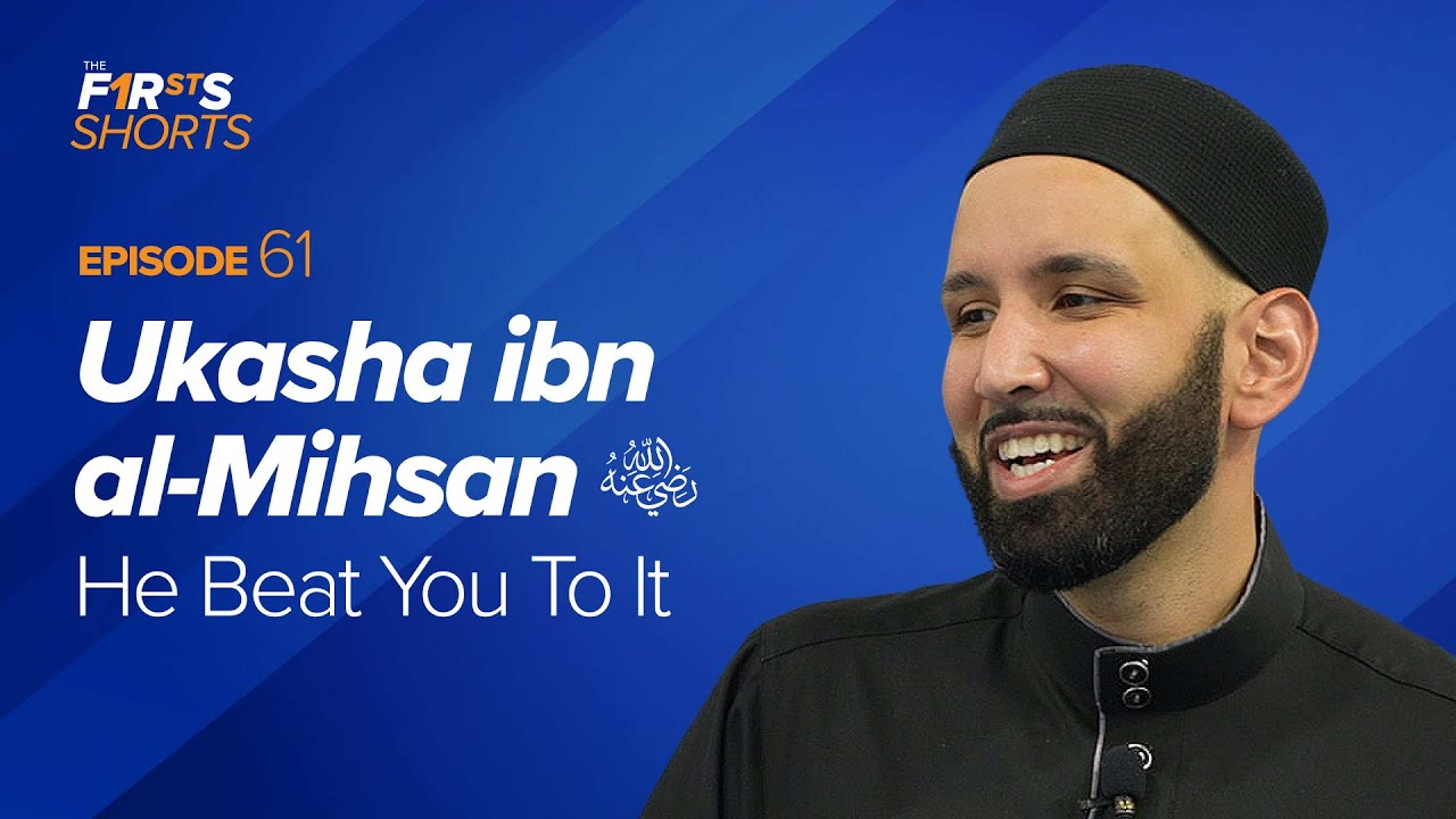 Ukasha ibn al-Mihsan (ra): He Beat You To It | The Firsts Shorts