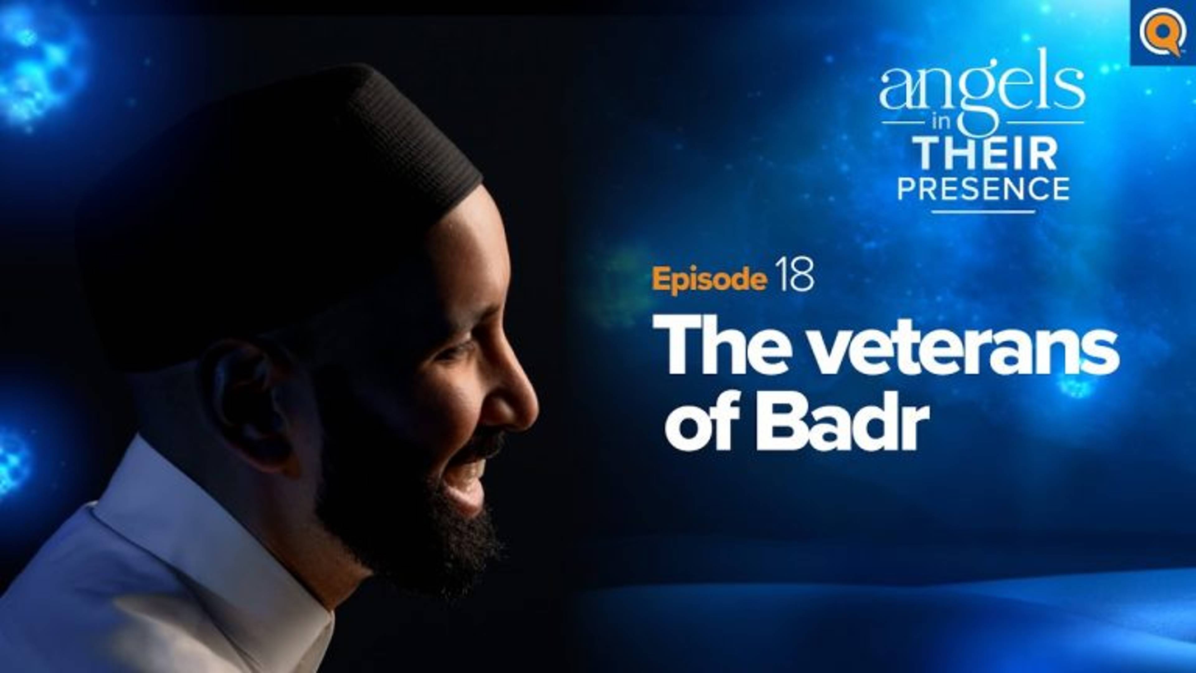 Ep. 18: The Veterans of Badr | Angels in Their Presence | Season 2