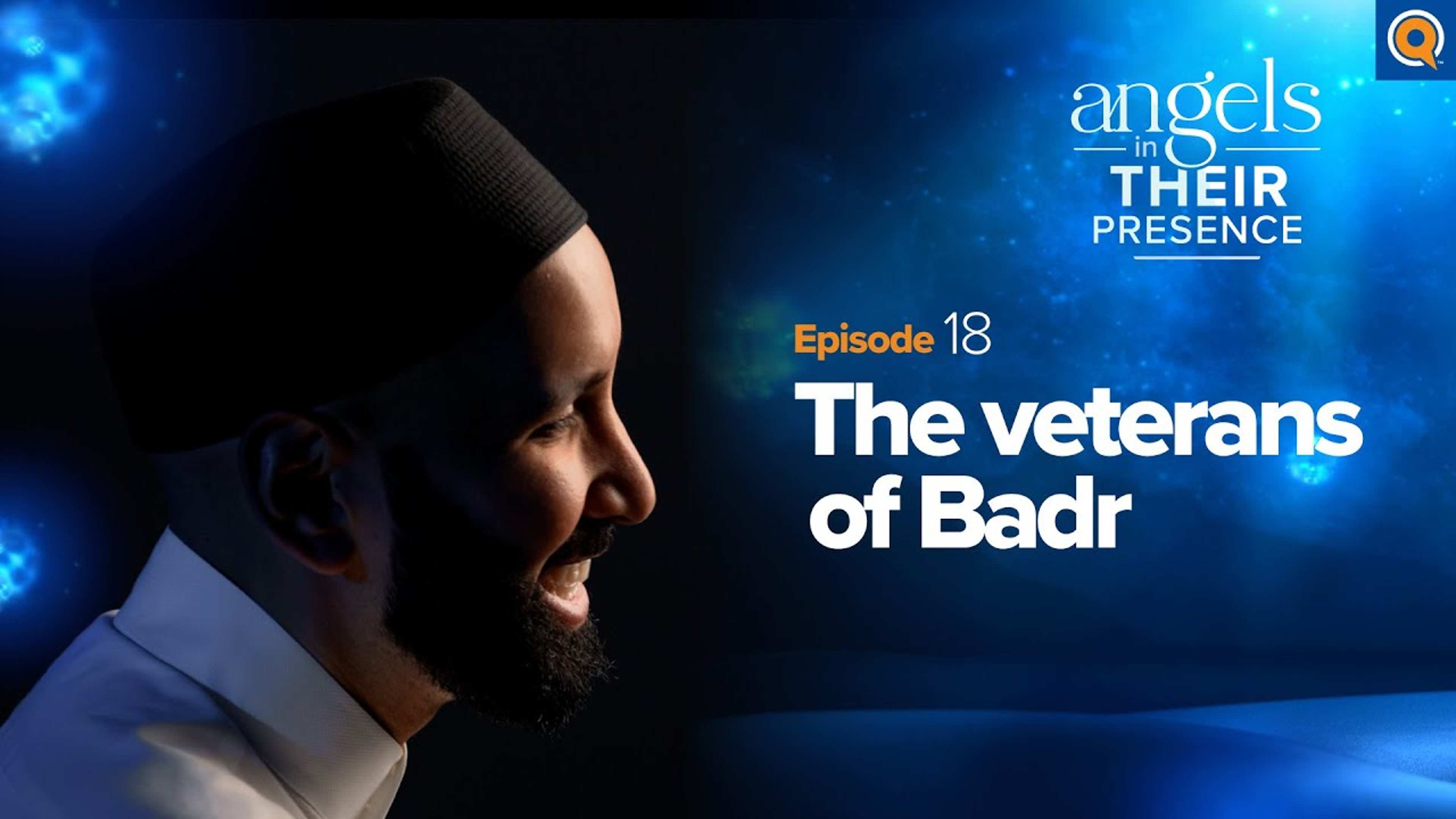 Ep. 18: The Veterans of Badr | Angels in Their Presence | Season 2