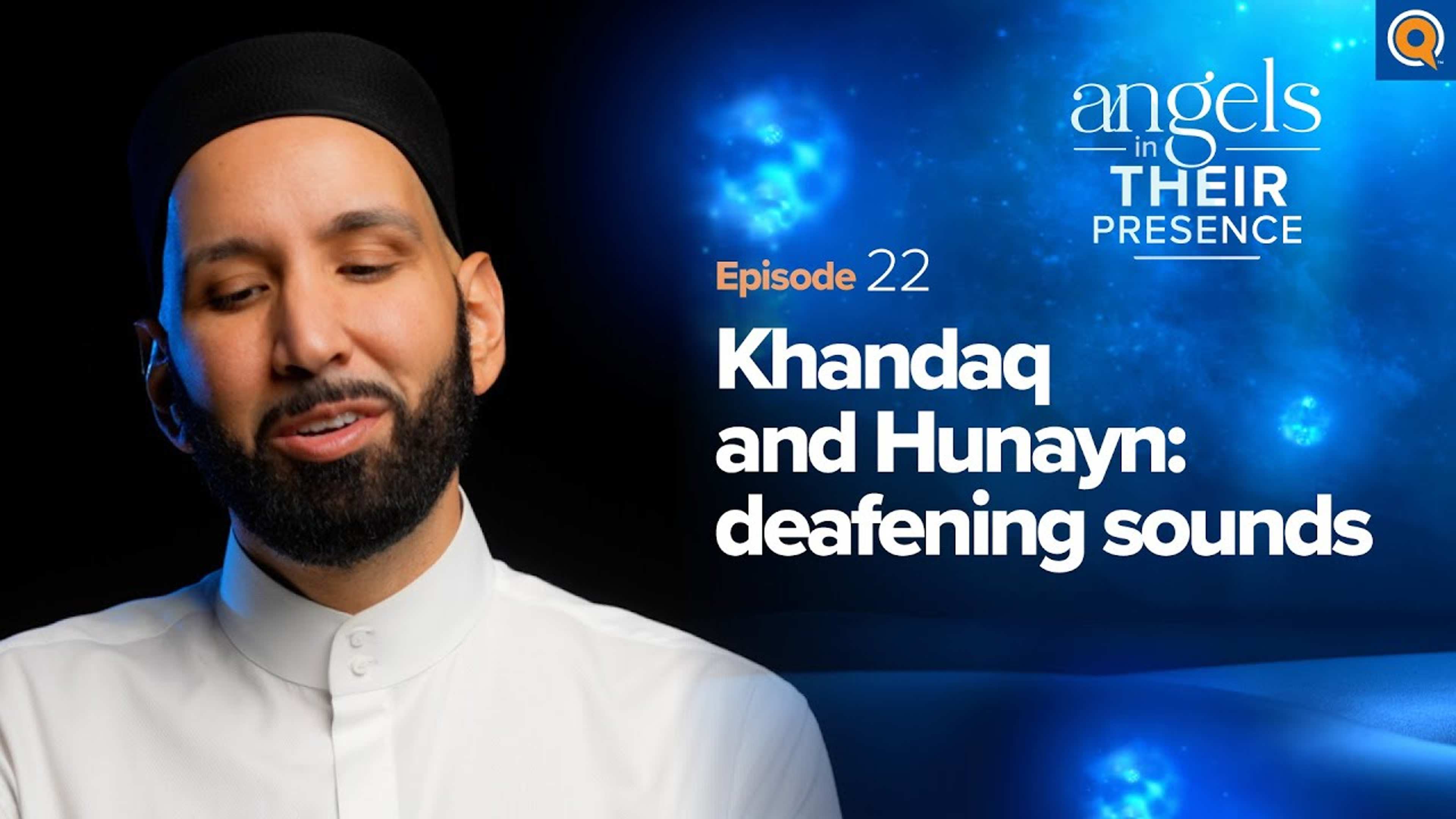 Ep. 22: Khandaq & Hunayn: Deafening Sounds | Angels in Their Presence | Season 2