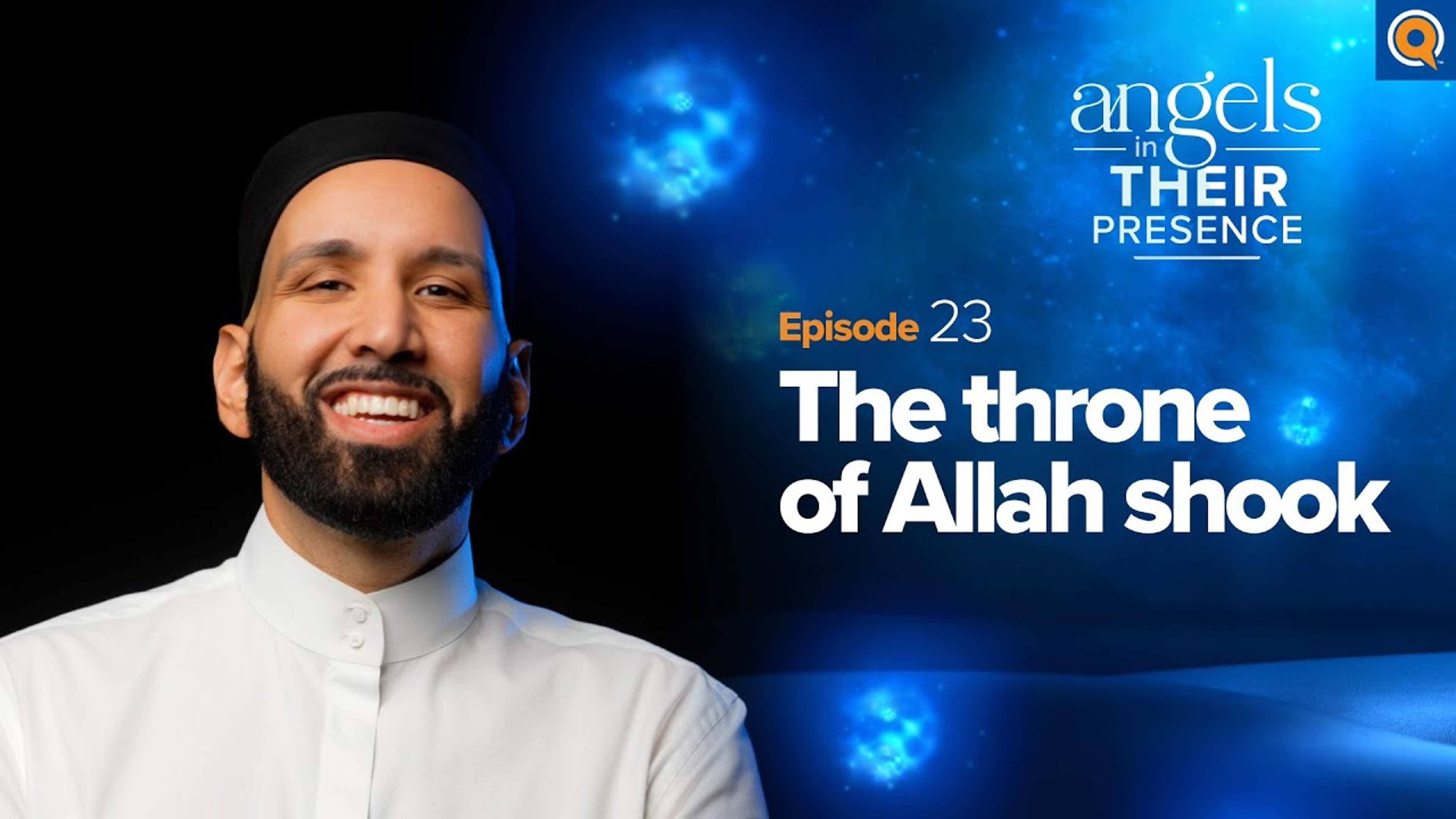 Ep. 23: The Throne of Allah Shook | Angels in Their Presence | Season 2