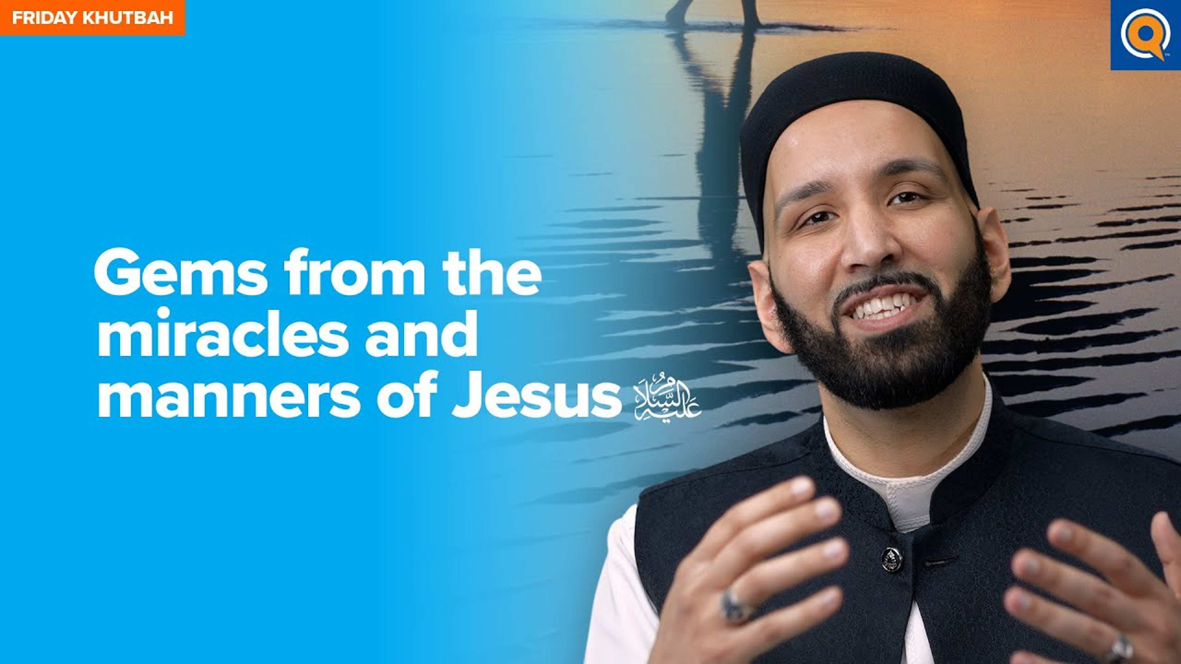 Gems from the Miracles and Manners of Jesus (as) | Khutbah